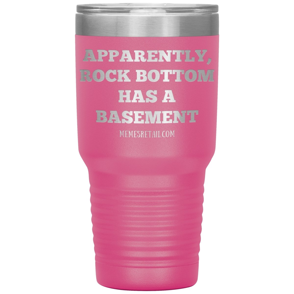 Apparently, Rock Bottom has a Basement Tumblers, 30oz Tumbler / Pink - MemesRetail.com