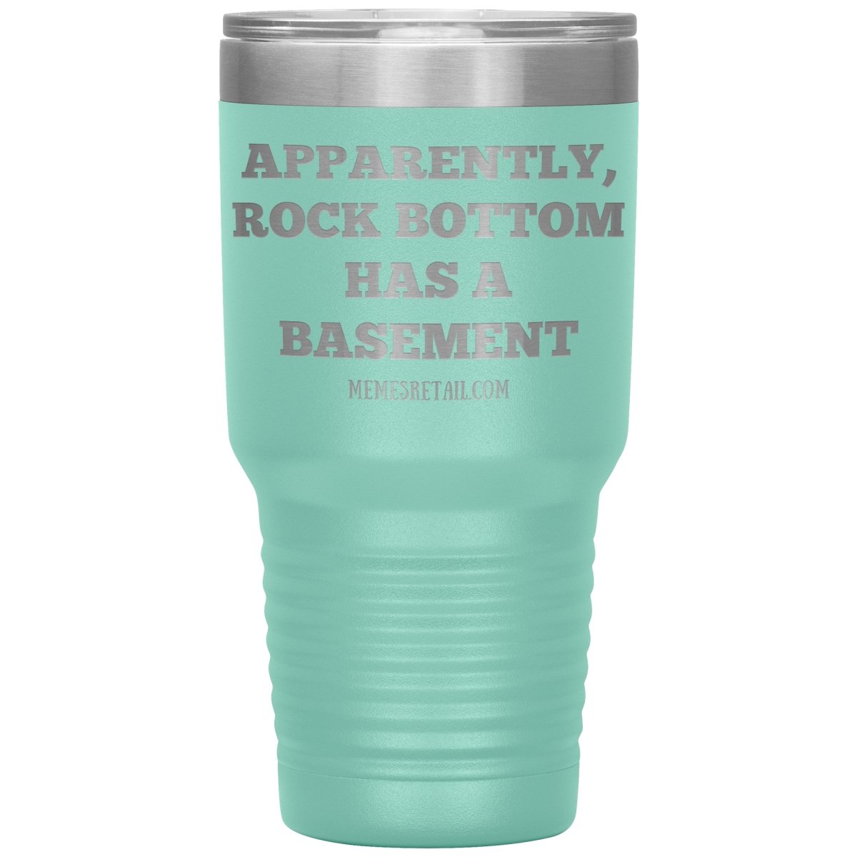 Apparently, Rock Bottom has a Basement Tumblers, 30oz Tumbler / Teal - MemesRetail.com