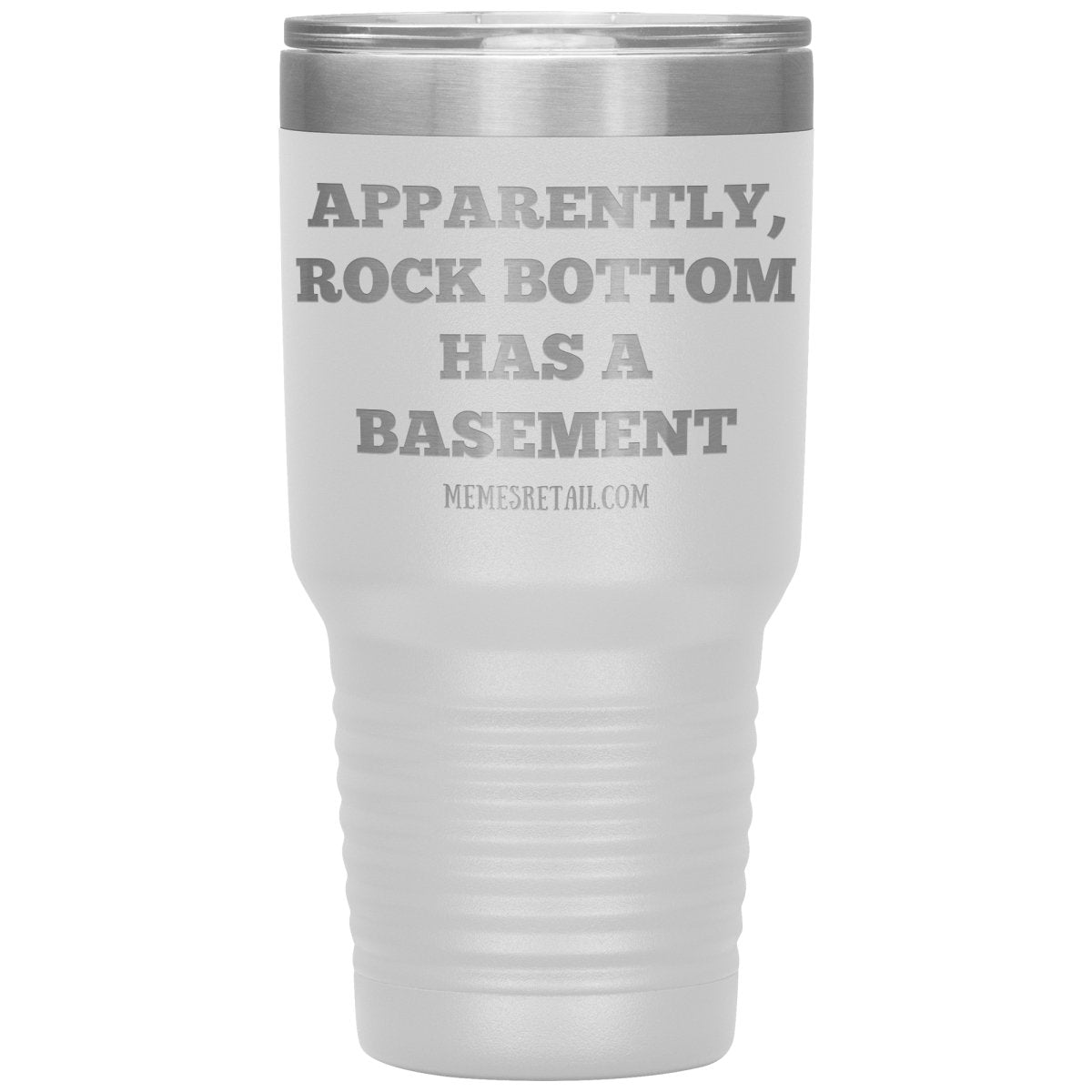 Apparently, Rock Bottom has a Basement Tumblers, 30oz Tumbler / White - MemesRetail.com