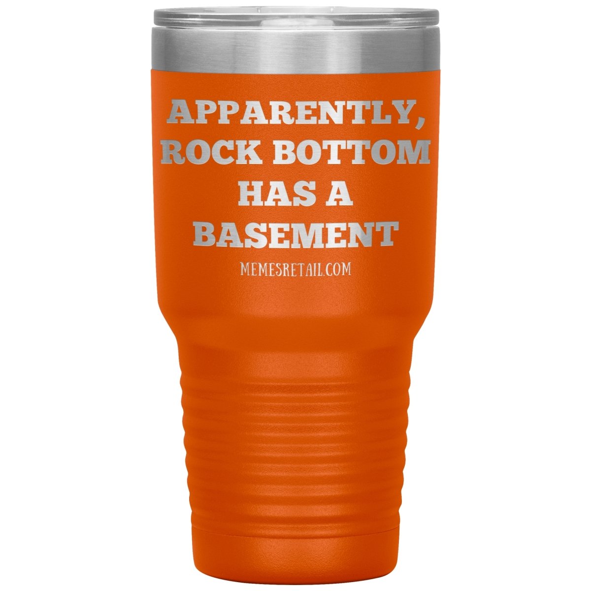 Apparently, Rock Bottom has a Basement Tumblers, 30oz Tumbler / Orange - MemesRetail.com