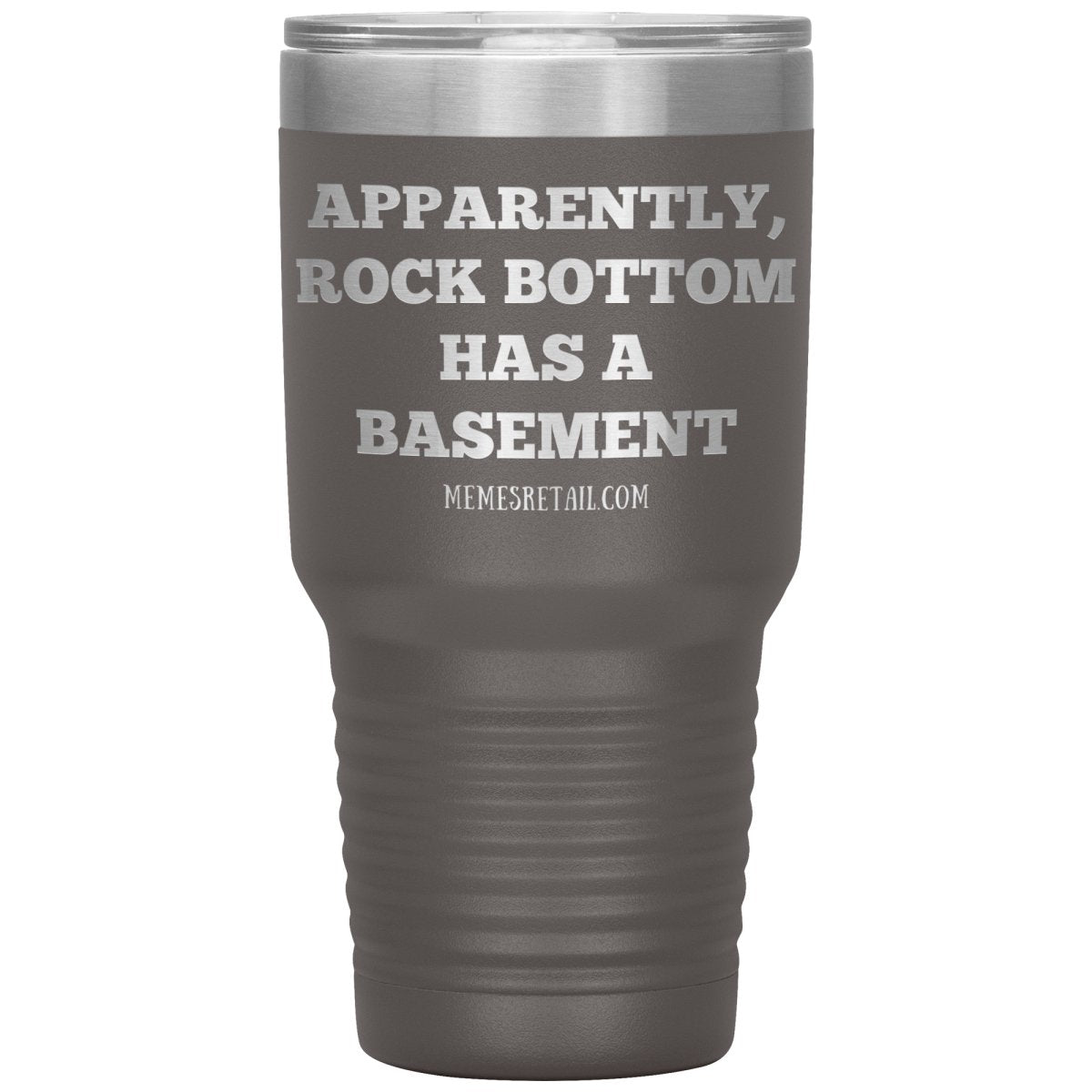 Apparently, Rock Bottom has a Basement Tumblers, 30oz Tumbler / Pewter - MemesRetail.com