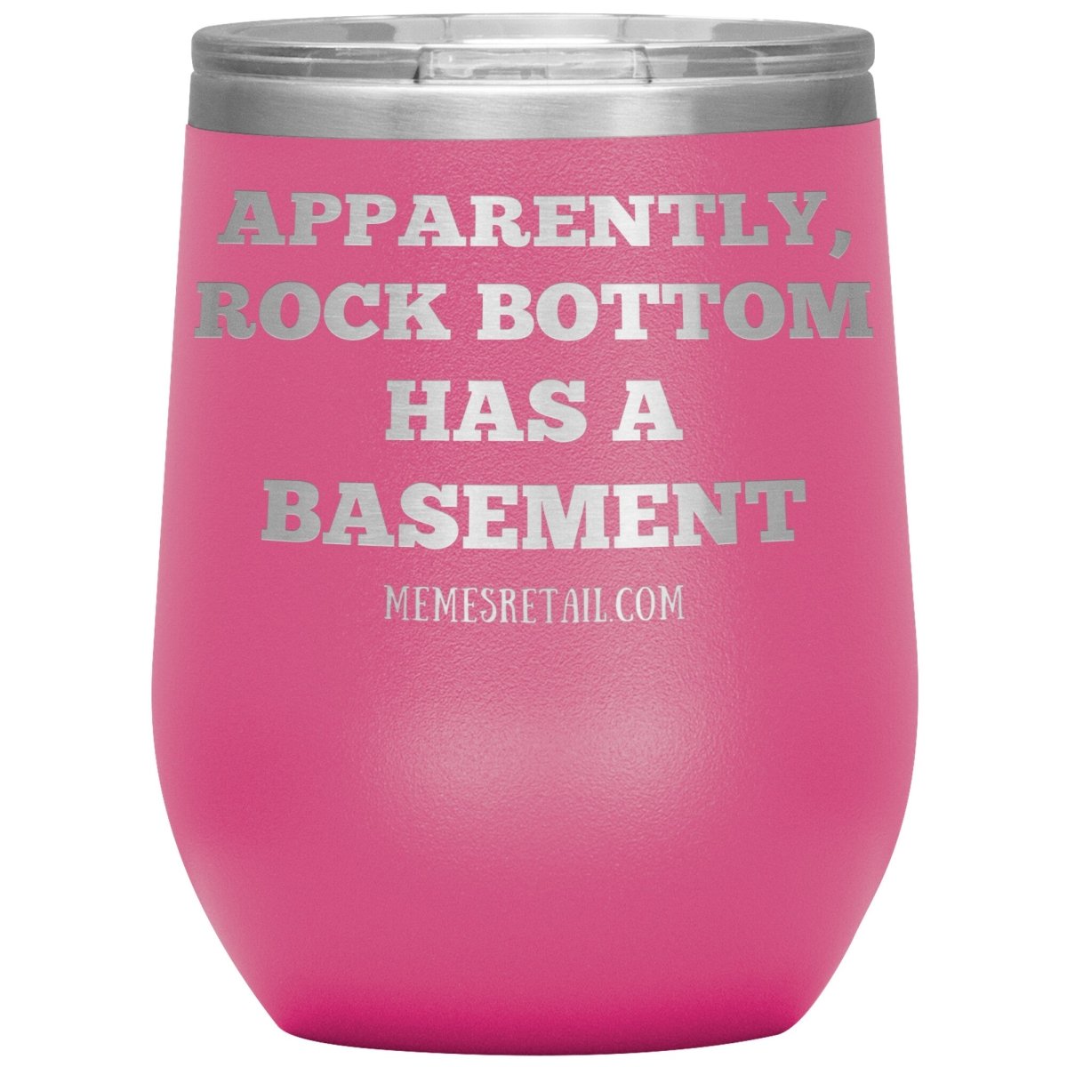 Apparently, Rock Bottom has a Basement Tumblers, 12oz Wine Insulated Tumbler / Pink - MemesRetail.com