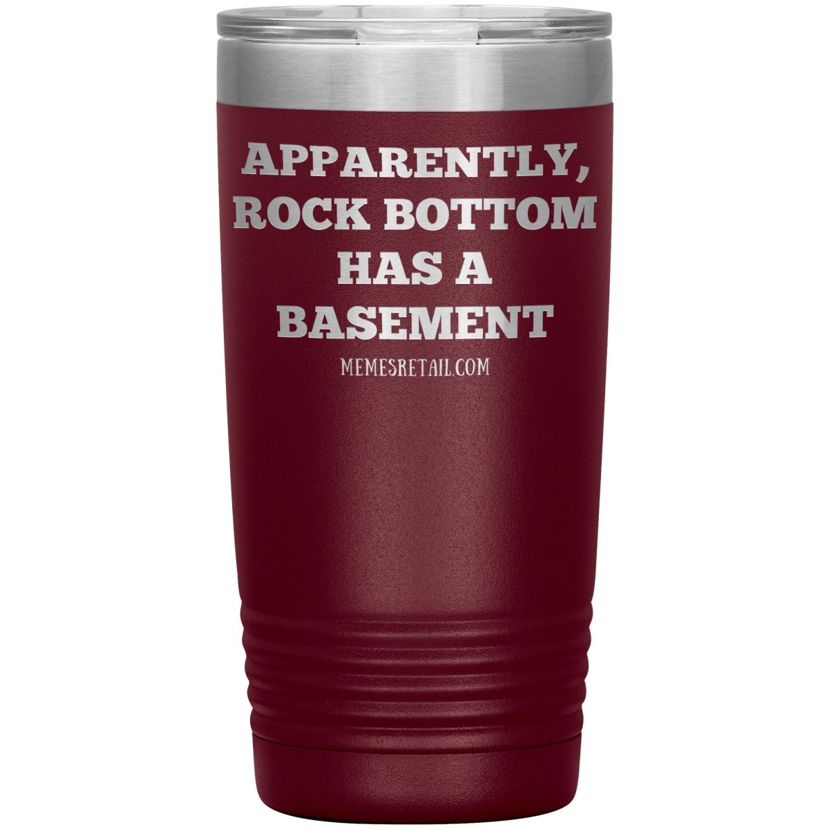 Apparently, Rock Bottom has a Basement Tumblers, 20oz Insulated Tumbler / Maroon - MemesRetail.com