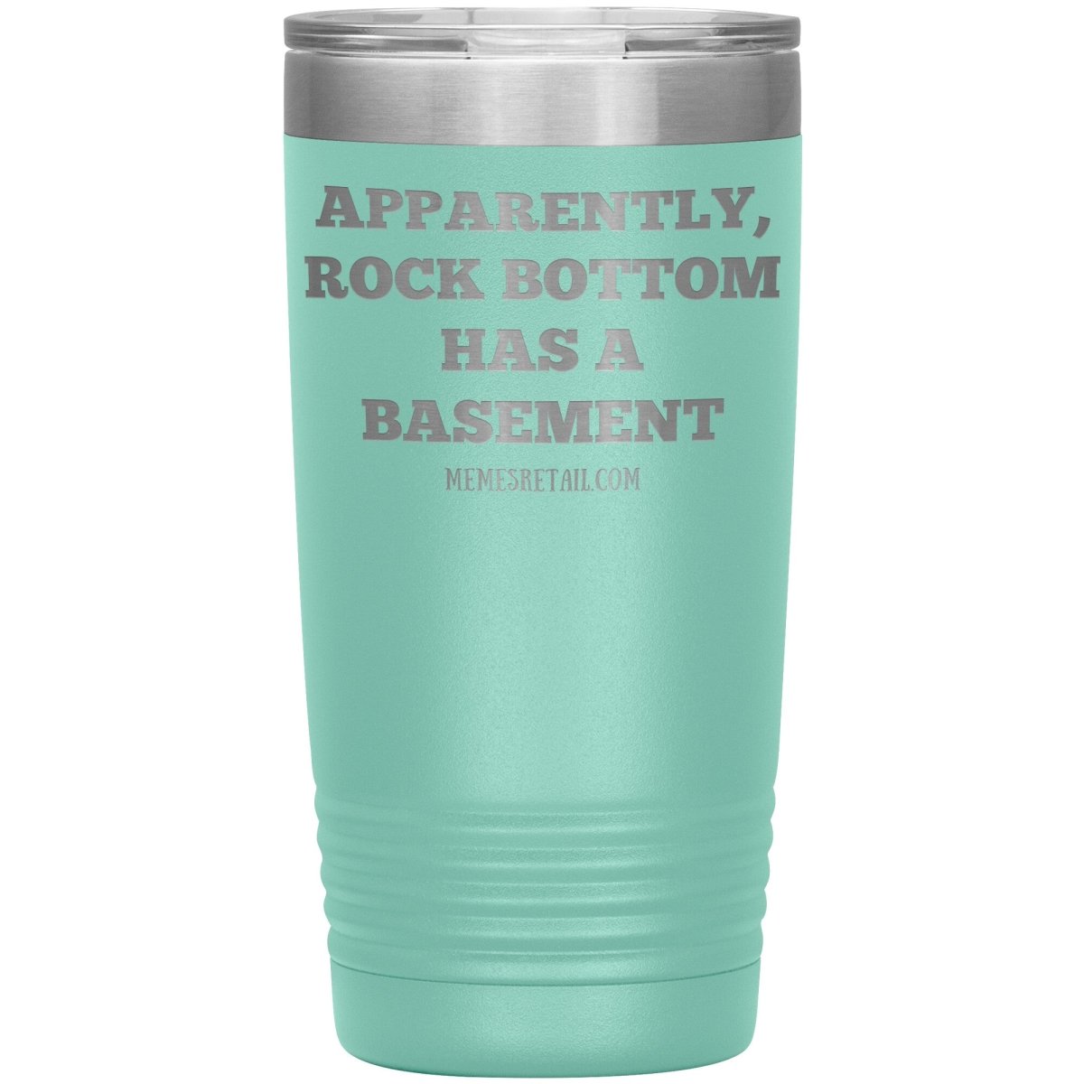 Apparently, Rock Bottom has a Basement Tumblers, 20oz Insulated Tumbler / Teal - MemesRetail.com
