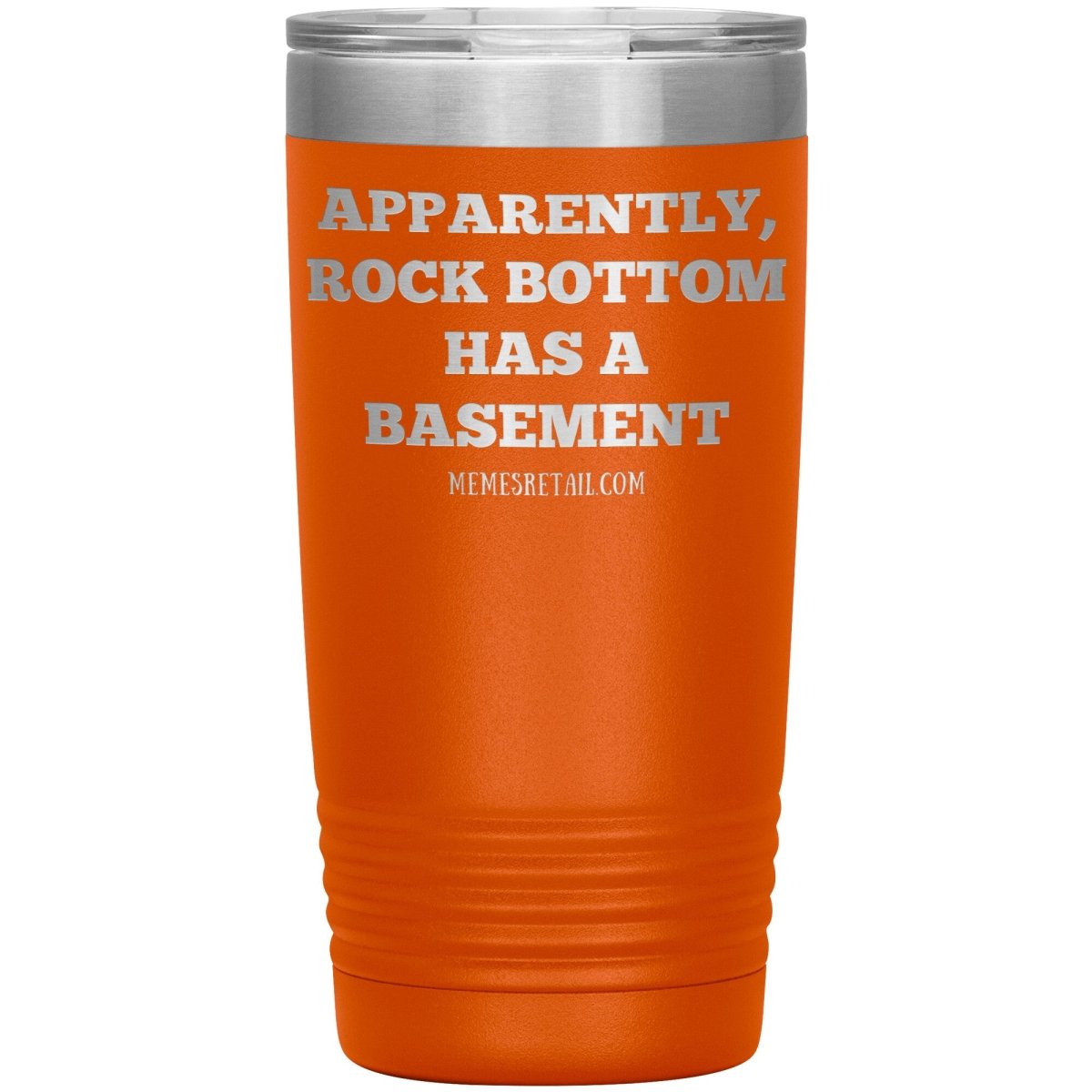 Apparently, Rock Bottom has a Basement Tumblers, 20oz Insulated Tumbler / Orange - MemesRetail.com
