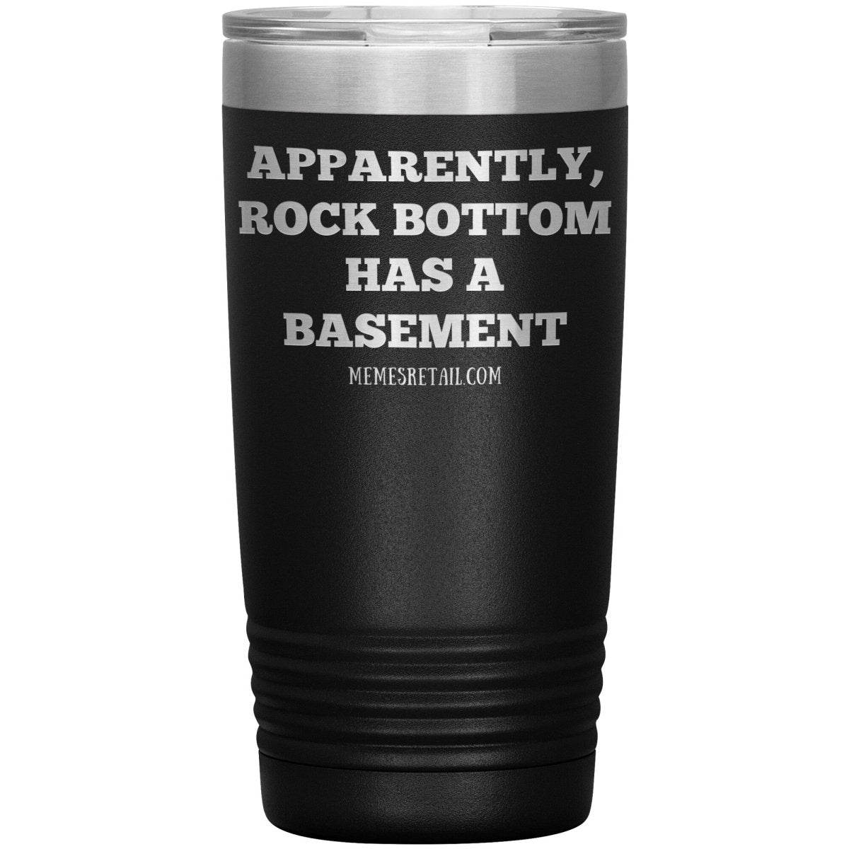 Apparently, Rock Bottom has a Basement Tumblers, 20oz Insulated Tumbler / Black - MemesRetail.com