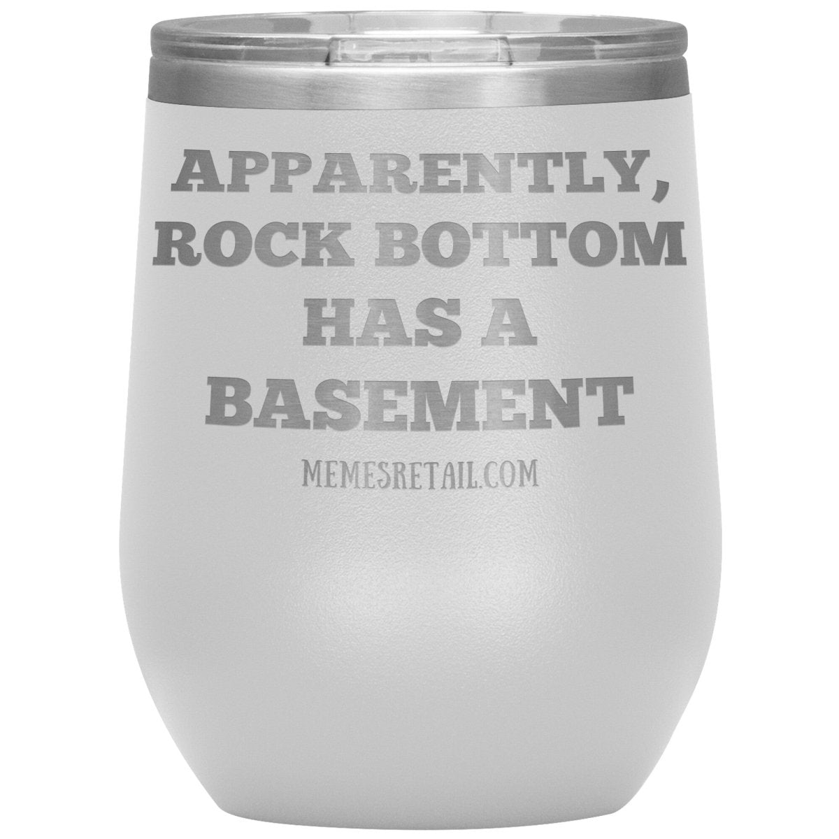 Apparently, Rock Bottom has a Basement Tumblers, 12oz Wine Insulated Tumbler / White - MemesRetail.com