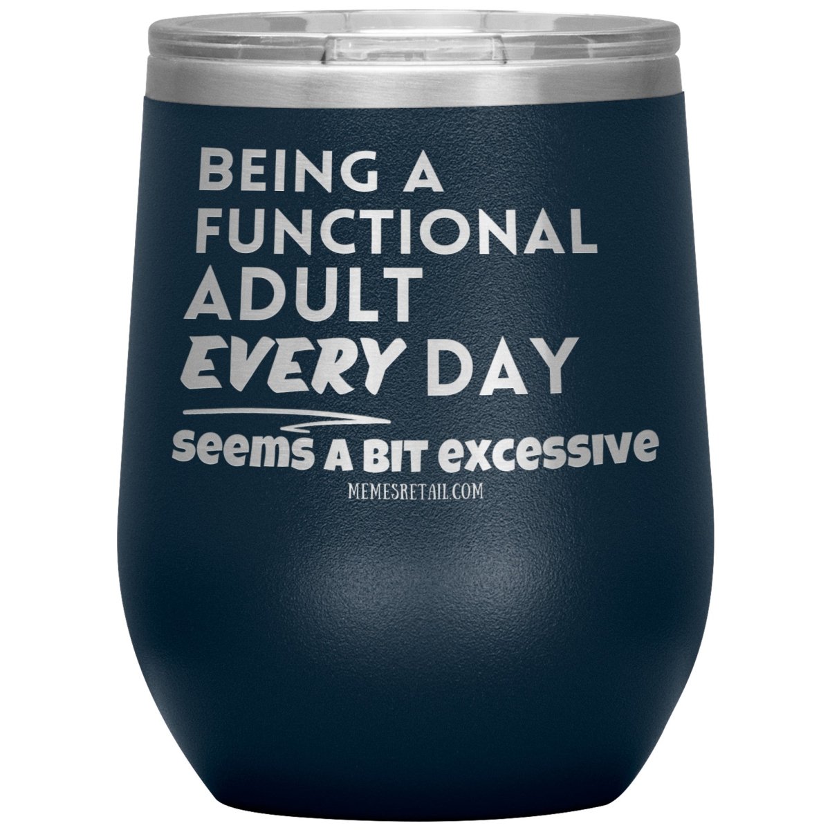 Being A Functional adult every day seems a bit of excessive Tumblers - Memes Retail