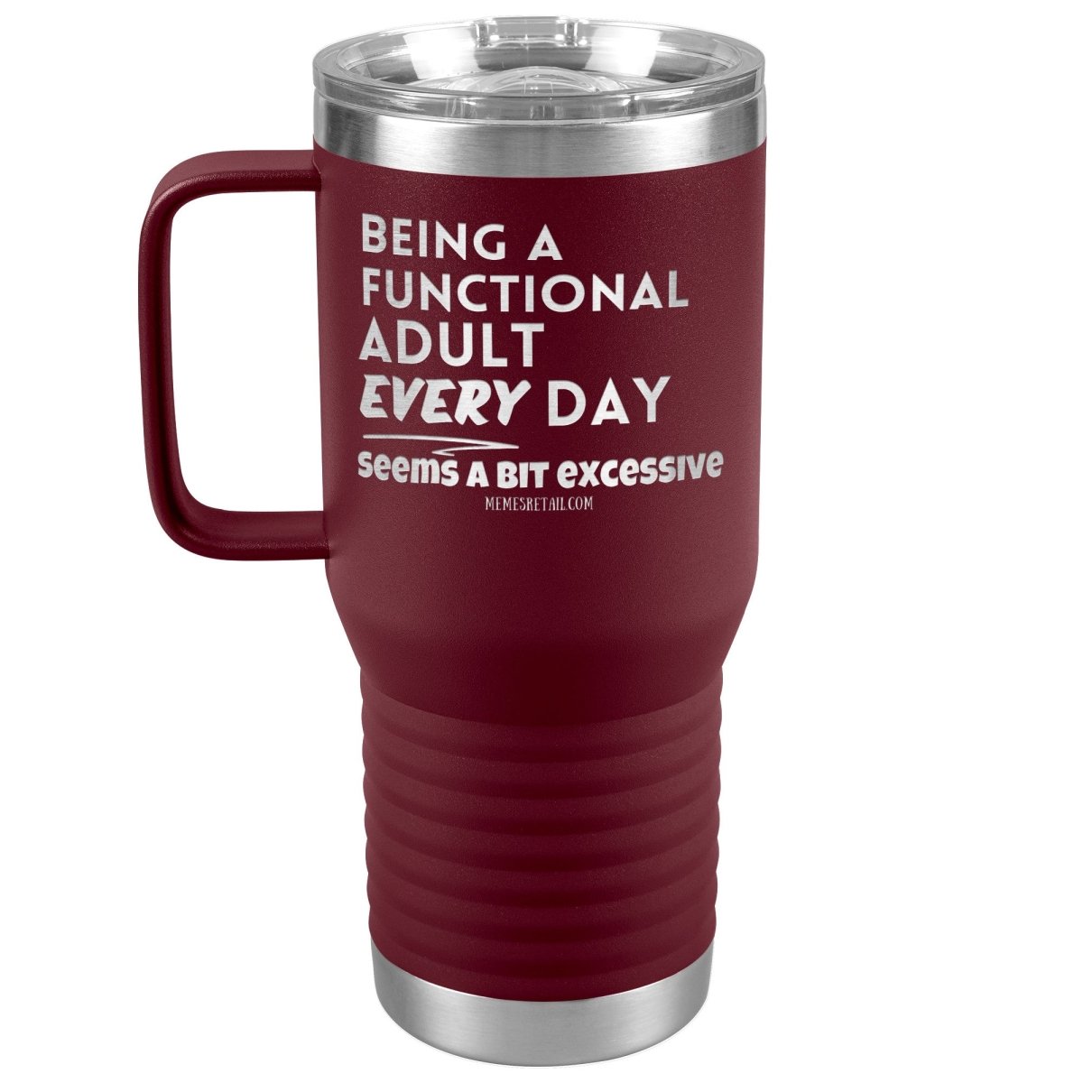 Being A Functional adult every day seems a bit of excessive Tumblers - Memes Retail
