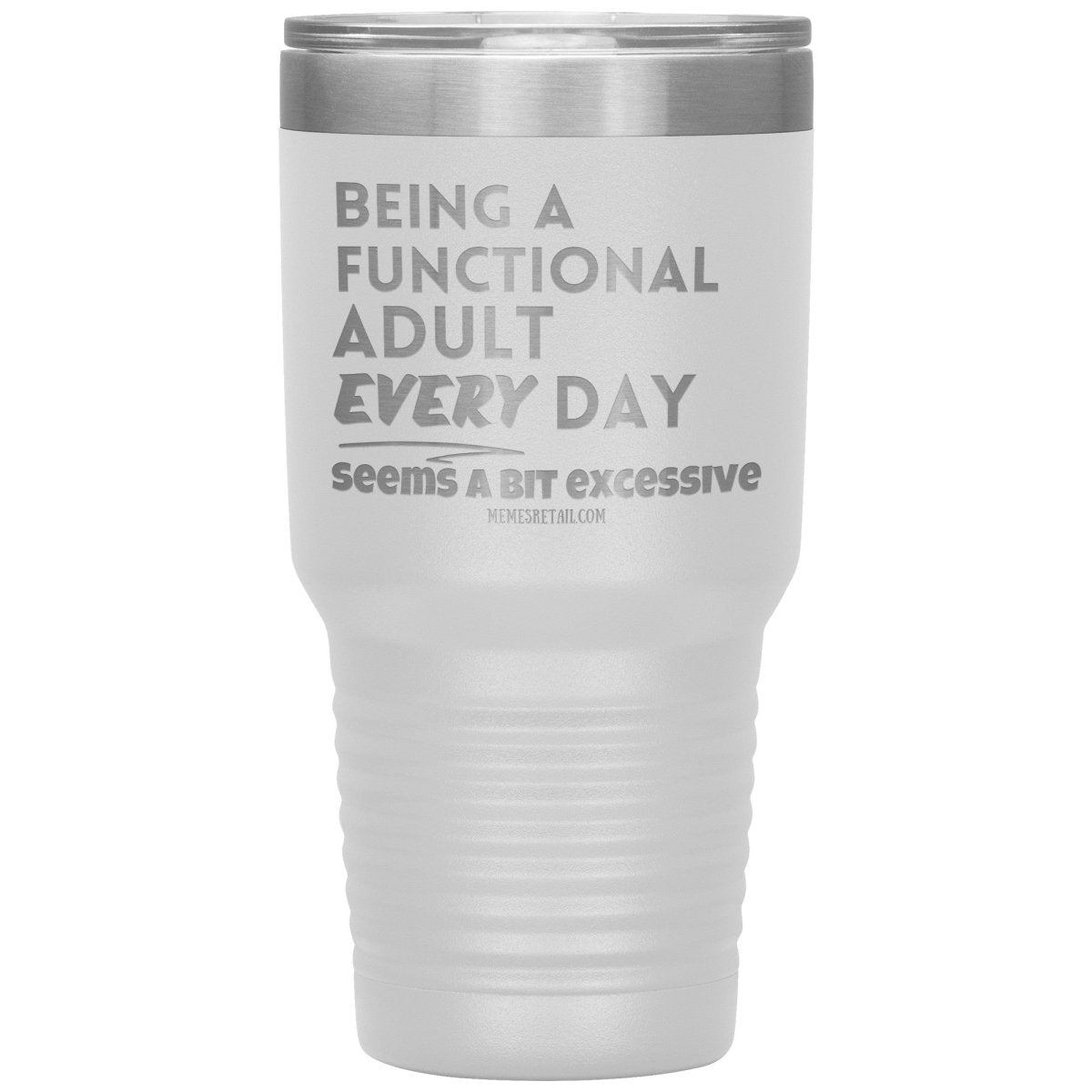 Being A Functional adult every day seems a bit of excessive Tumblers - Memes Retail