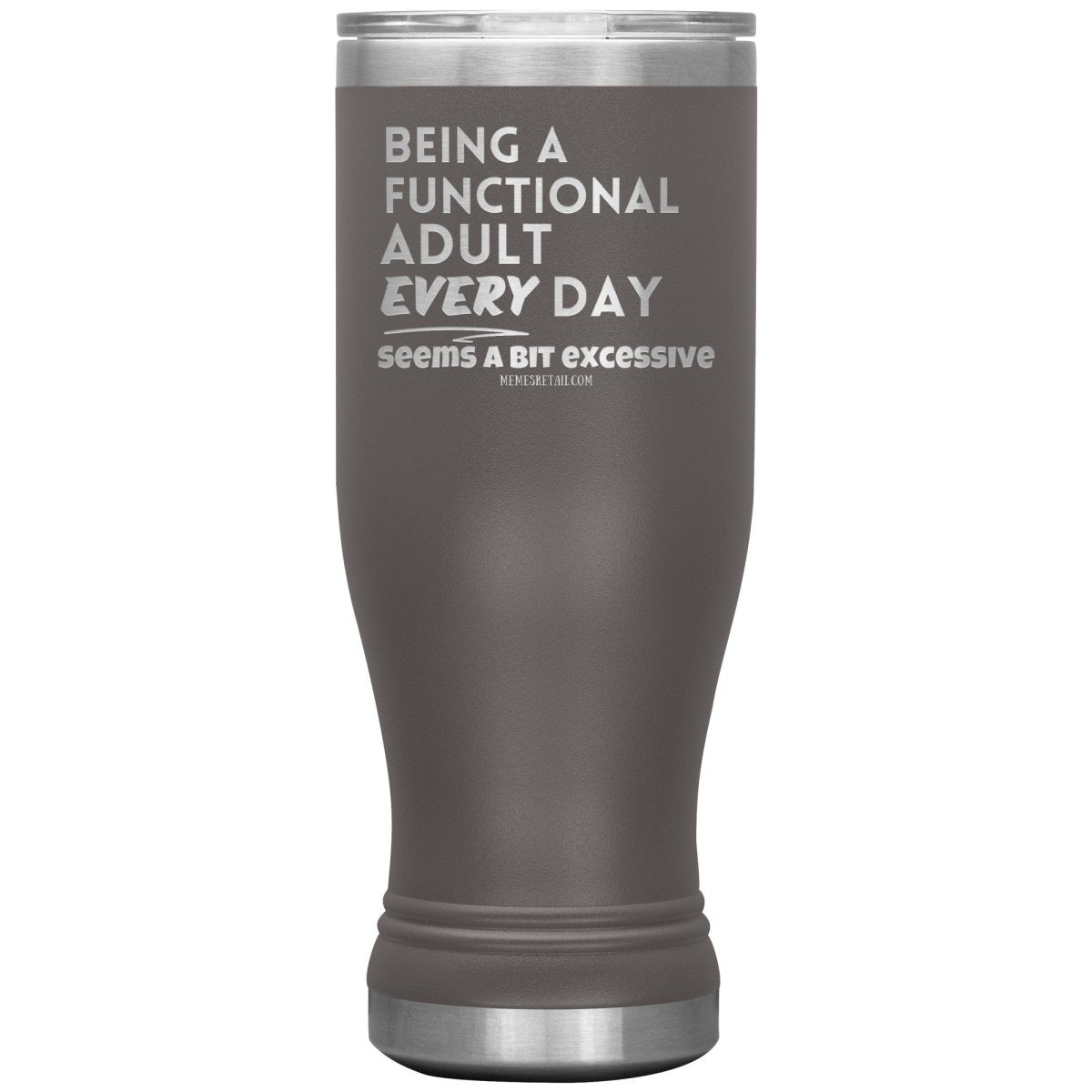 Being A Functional adult every day seems a bit of excessive Tumblers - Memes Retail