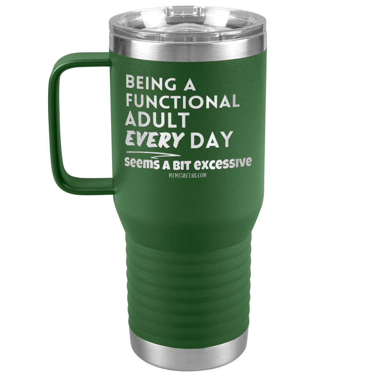 Being A Functional adult every day seems a bit of excessive Tumblers - Memes Retail