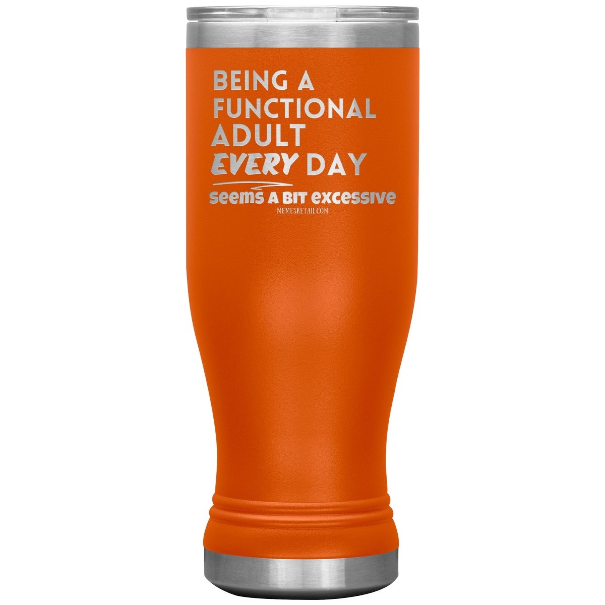 Being A Functional adult every day seems a bit of excessive Tumblers - Memes Retail