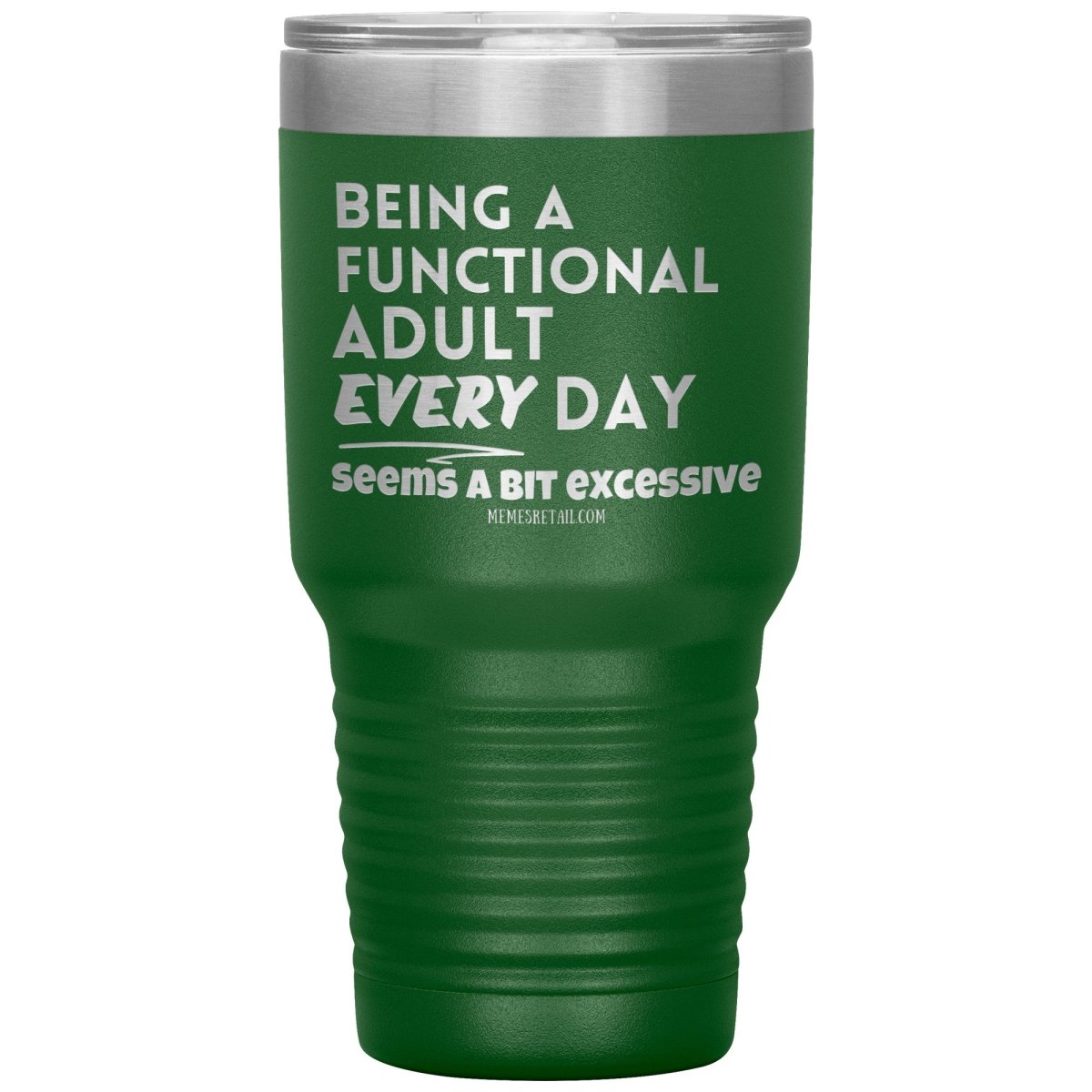Being A Functional adult every day seems a bit of excessive Tumblers - Memes Retail