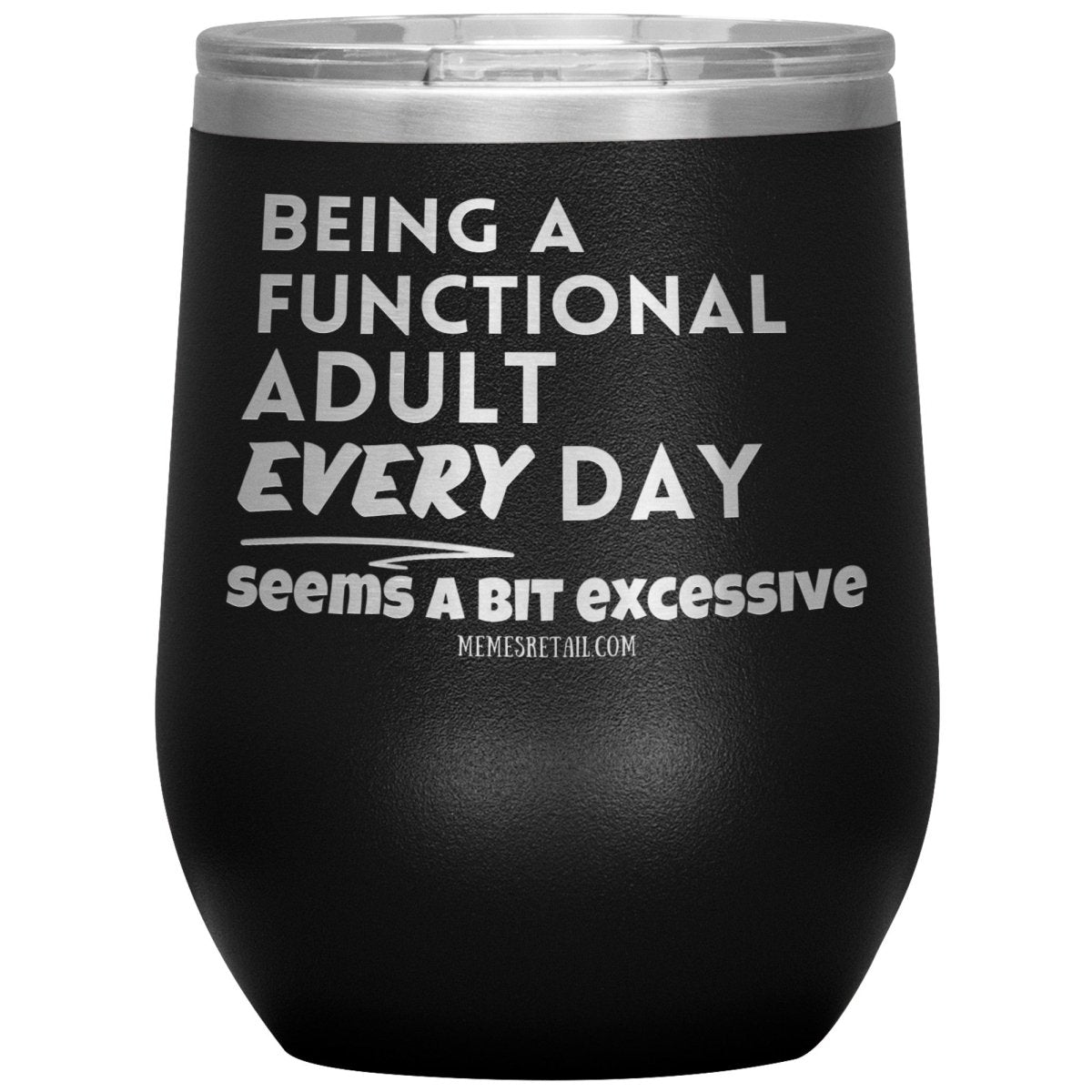 Being A Functional adult every day seems a bit of excessive Tumblers - Memes Retail