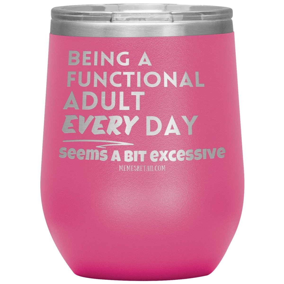 Being A Functional adult every day seems a bit of excessive Tumblers - Memes Retail