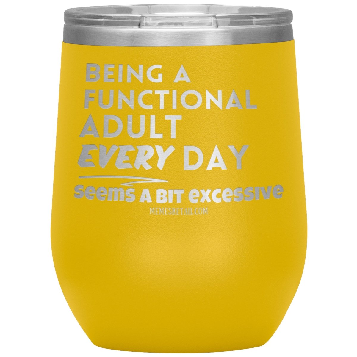 Being A Functional adult every day seems a bit of excessive Tumblers - Memes Retail