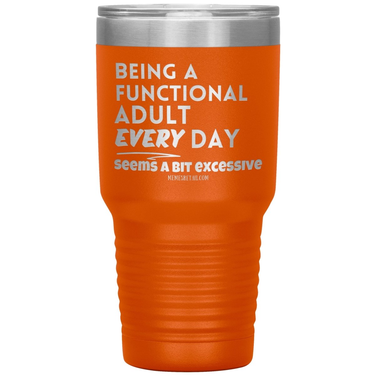 Being A Functional adult every day seems a bit of excessive Tumblers - Memes Retail