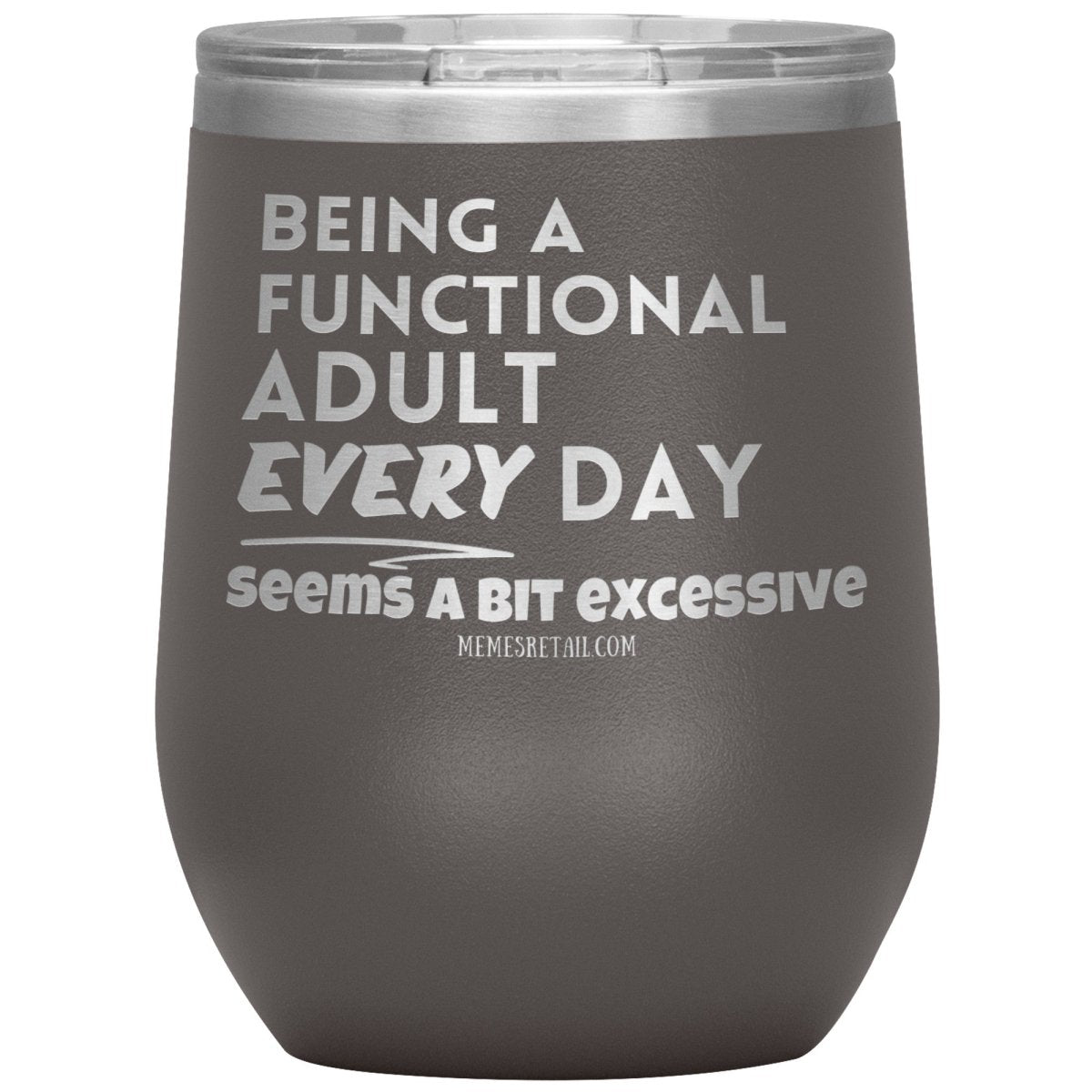 Being A Functional adult every day seems a bit of excessive Tumblers - Memes Retail