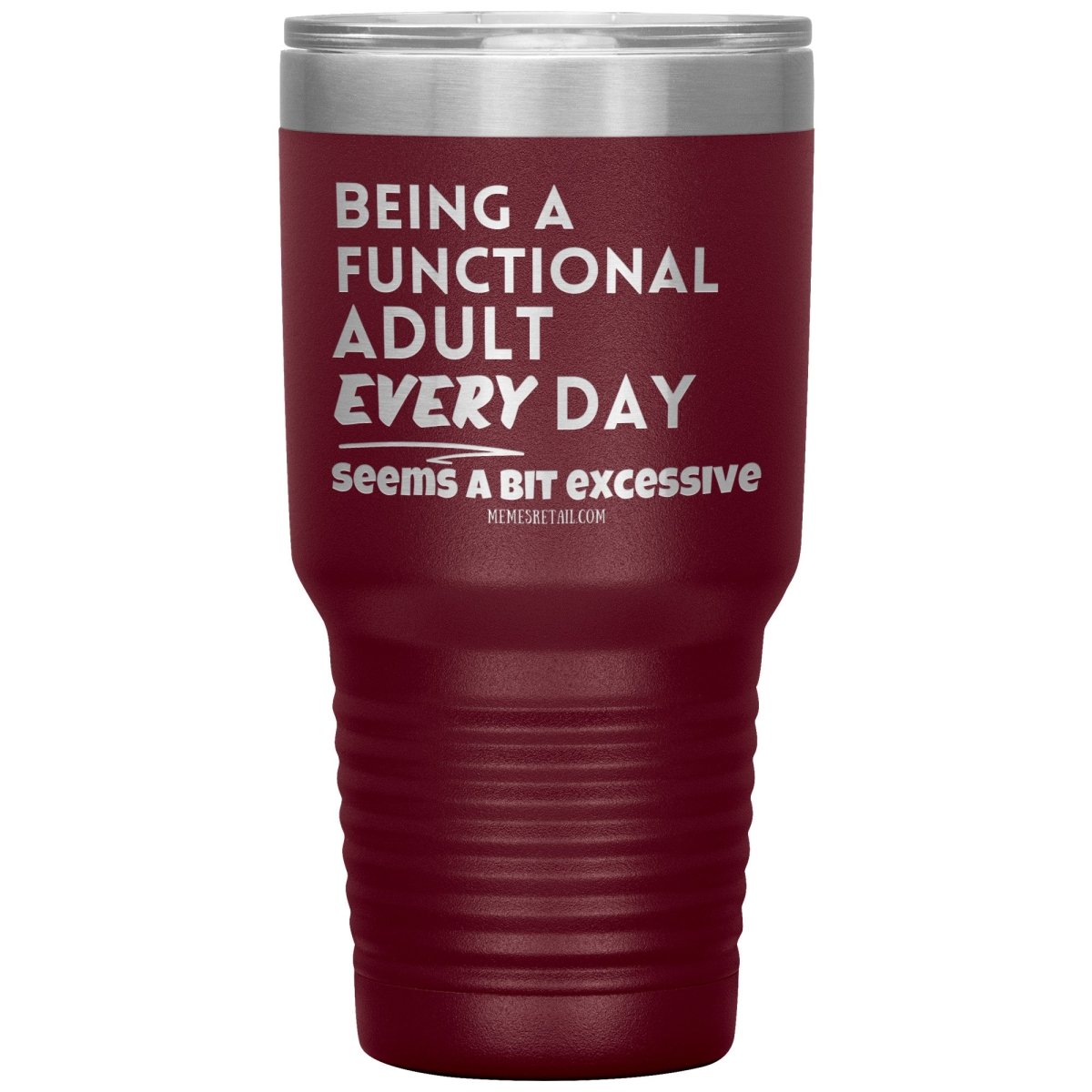 Being A Functional adult every day seems a bit of excessive Tumblers - Memes Retail