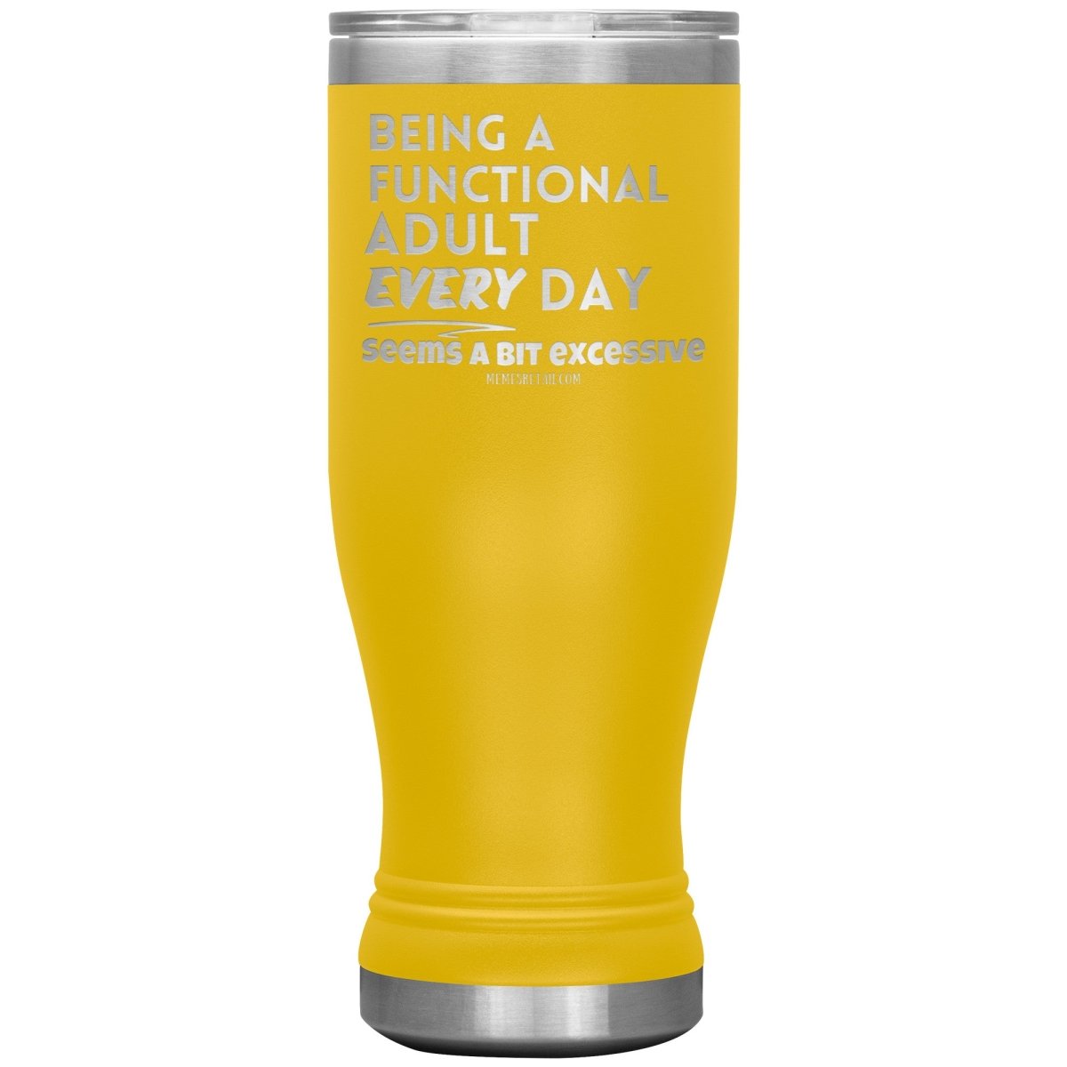 Being A Functional adult every day seems a bit of excessive Tumblers - Memes Retail