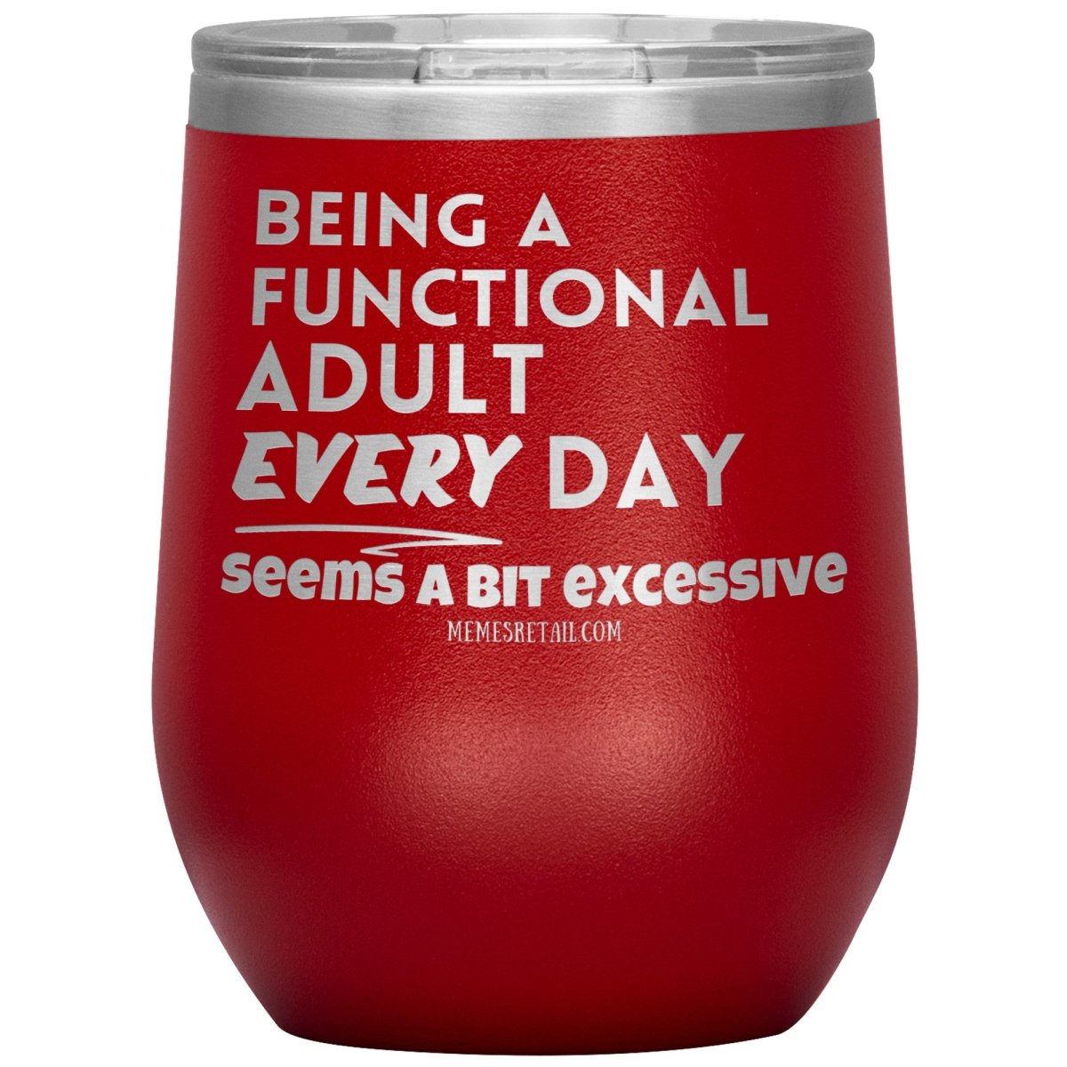 Being A Functional adult every day seems a bit of excessive Tumblers - Memes Retail