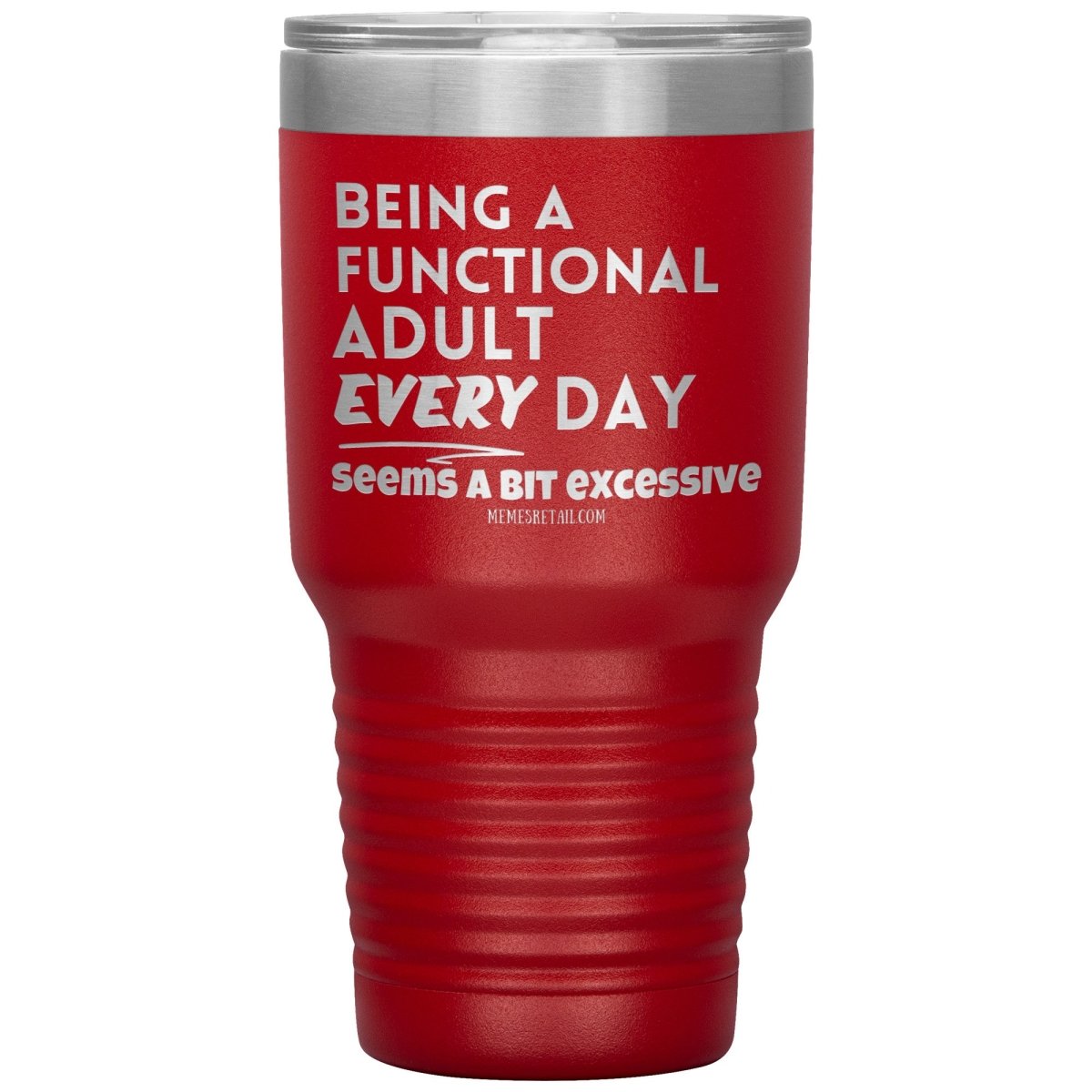 Being A Functional adult every day seems a bit of excessive Tumblers - Memes Retail