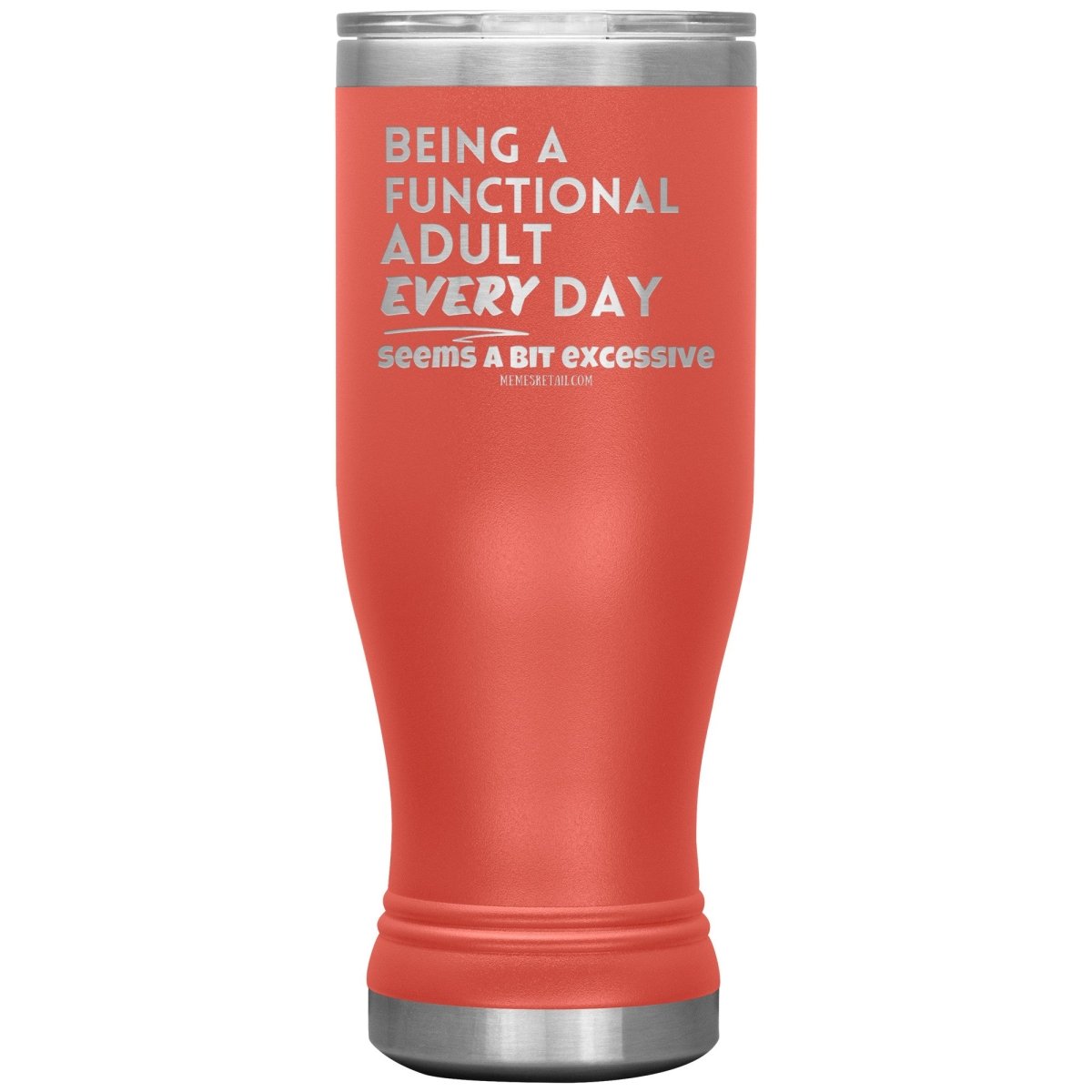 Being A Functional adult every day seems a bit of excessive Tumblers - Memes Retail