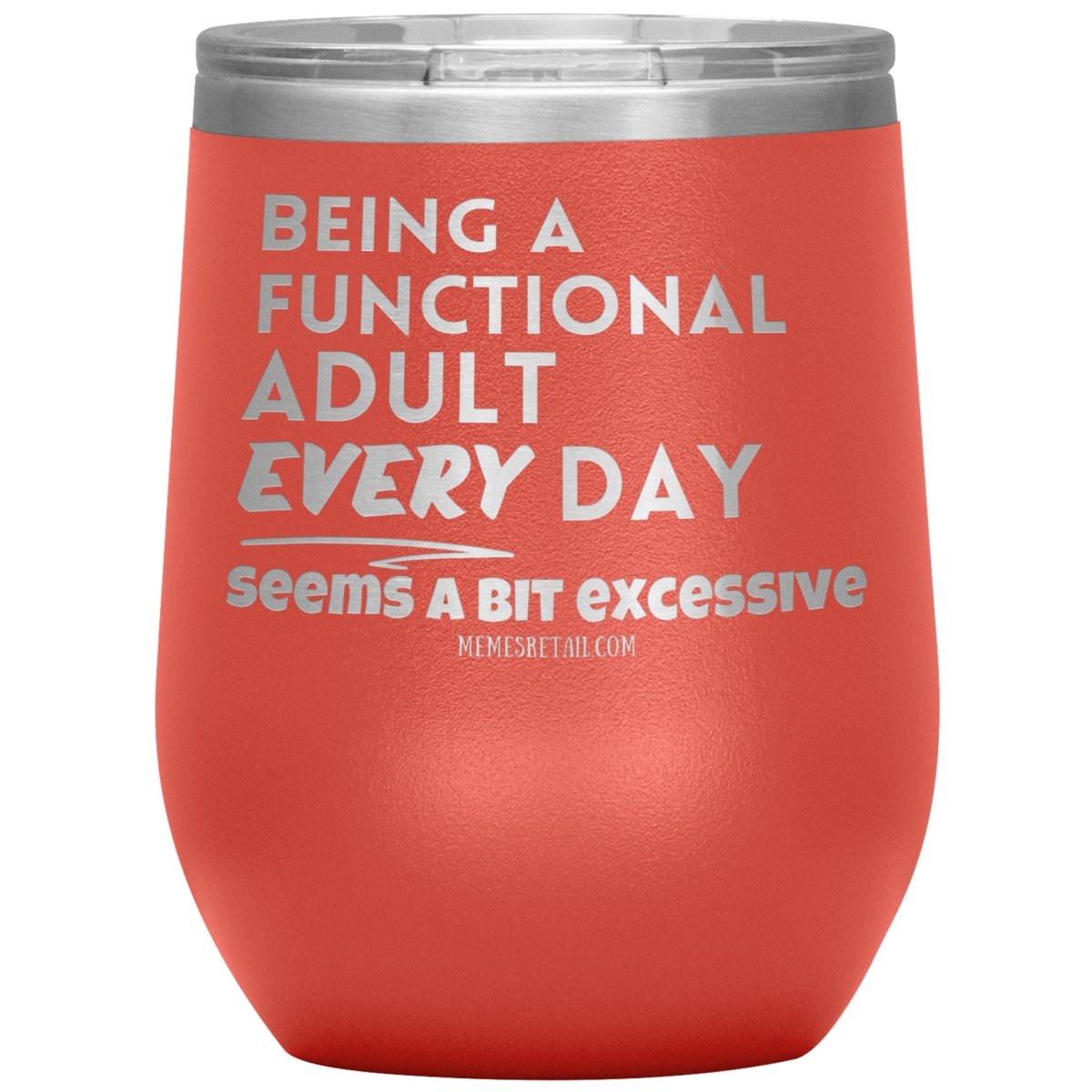 Being A Functional adult every day seems a bit of excessive Tumblers - Memes Retail