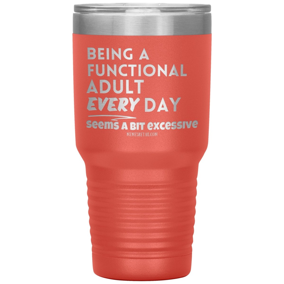 Being A Functional adult every day seems a bit of excessive Tumblers - Memes Retail