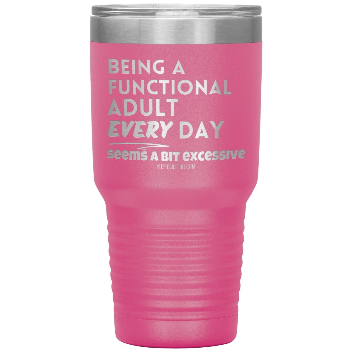 Being A Functional adult every day seems a bit of excessive Tumblers - Memes Retail