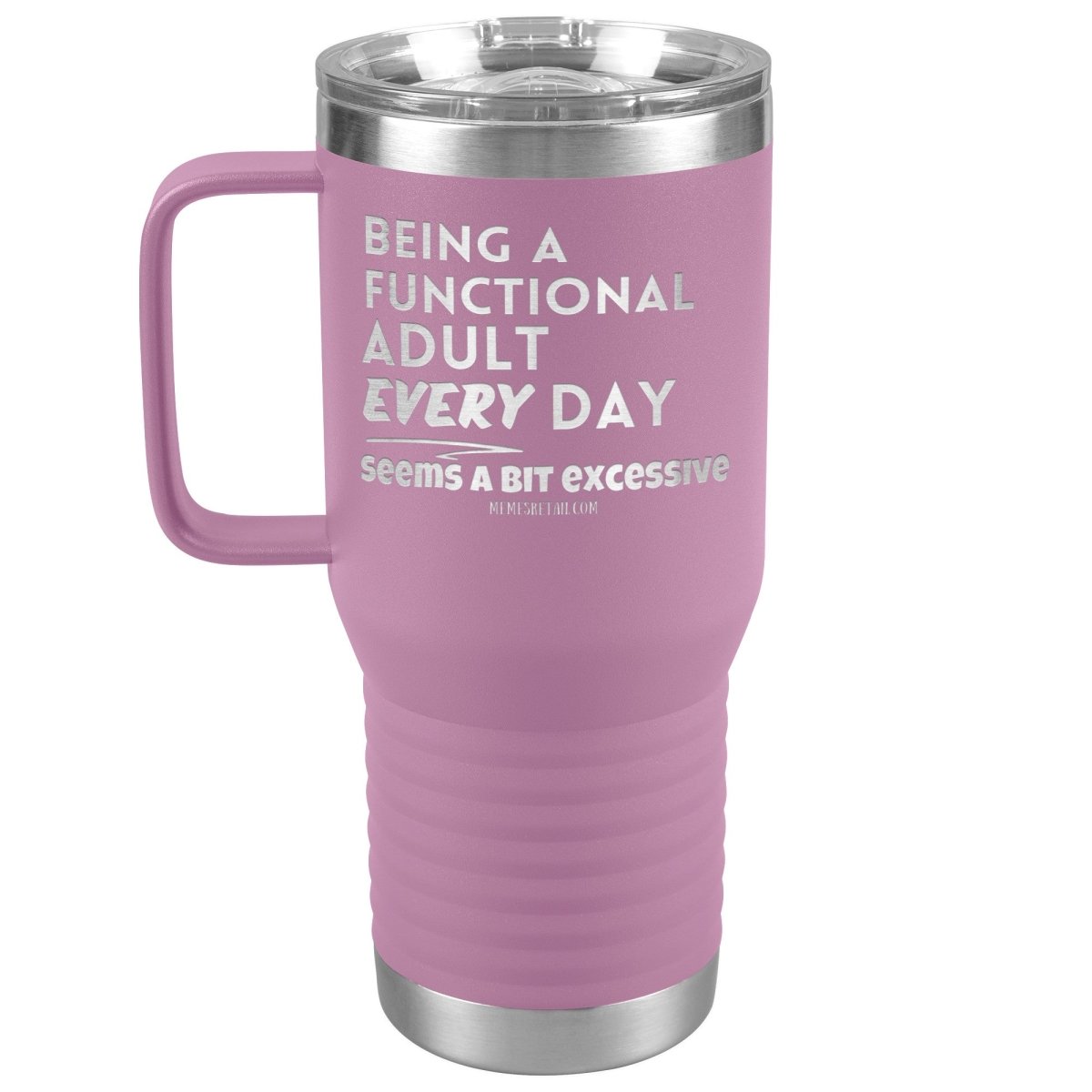 Being A Functional adult every day seems a bit of excessive Tumblers - Memes Retail