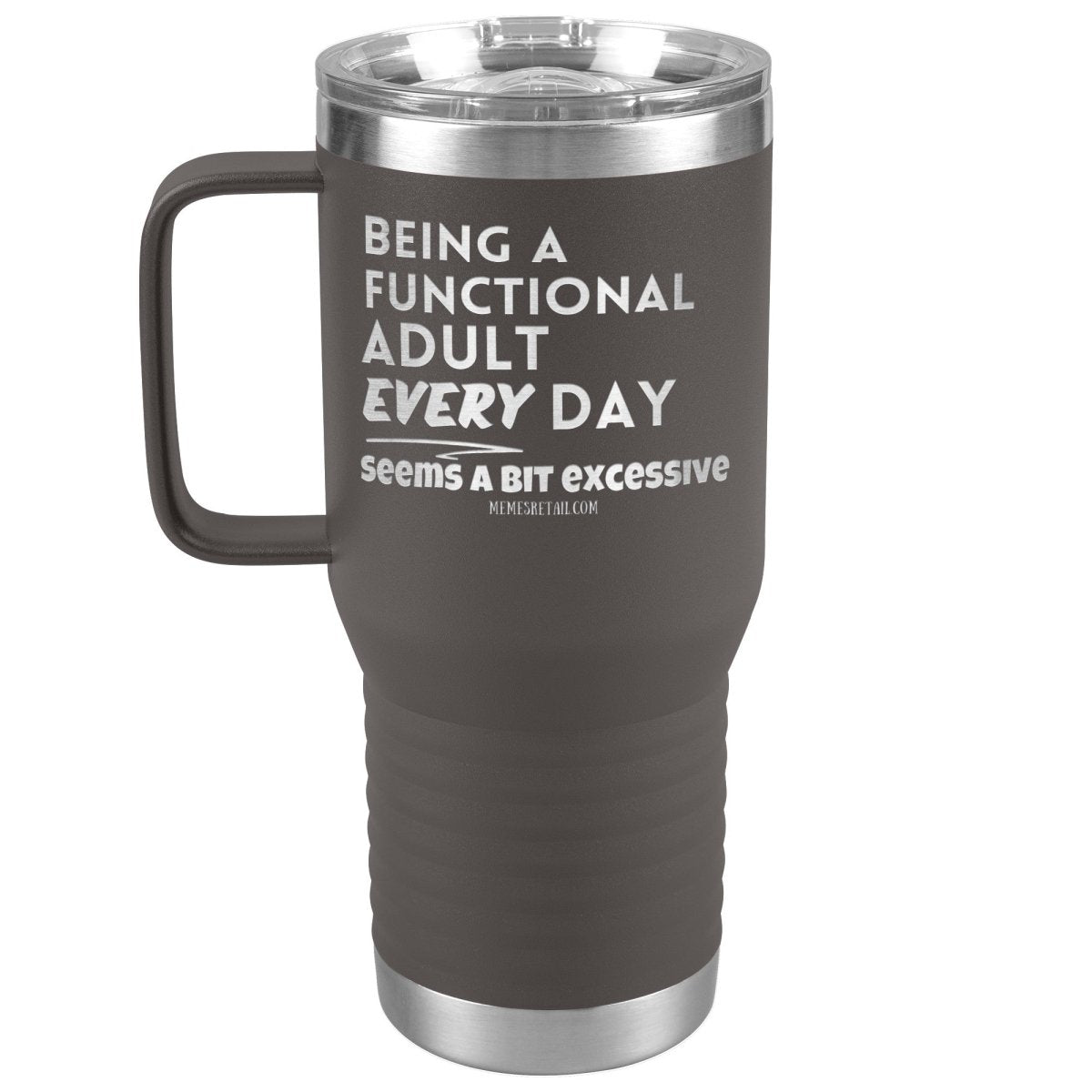 Being A Functional adult every day seems a bit of excessive Tumblers - Memes Retail