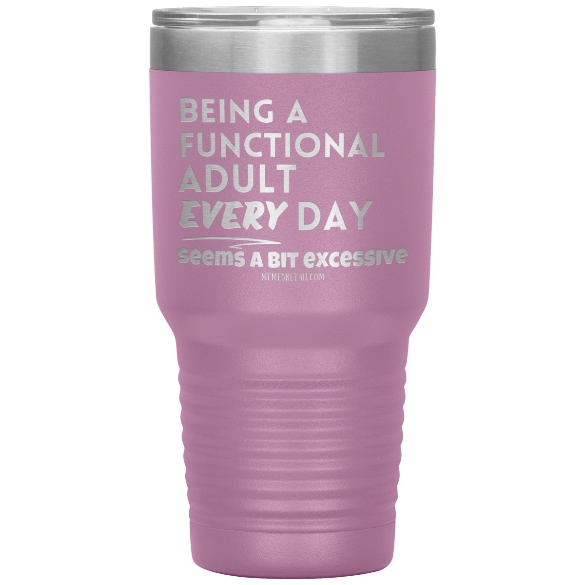 Being A Functional adult every day seems a bit of excessive Tumblers - Memes Retail