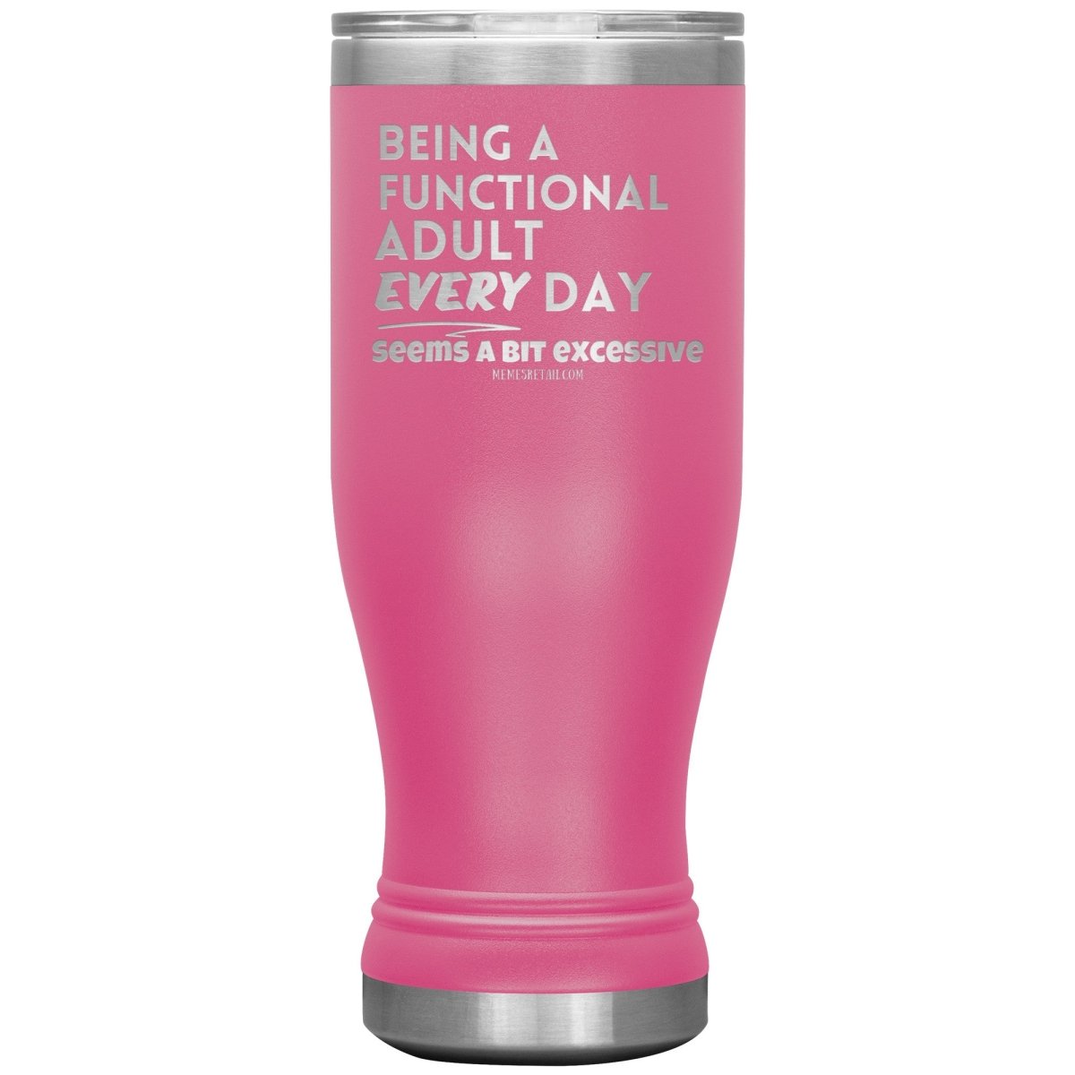 Being A Functional adult every day seems a bit of excessive Tumblers - Memes Retail