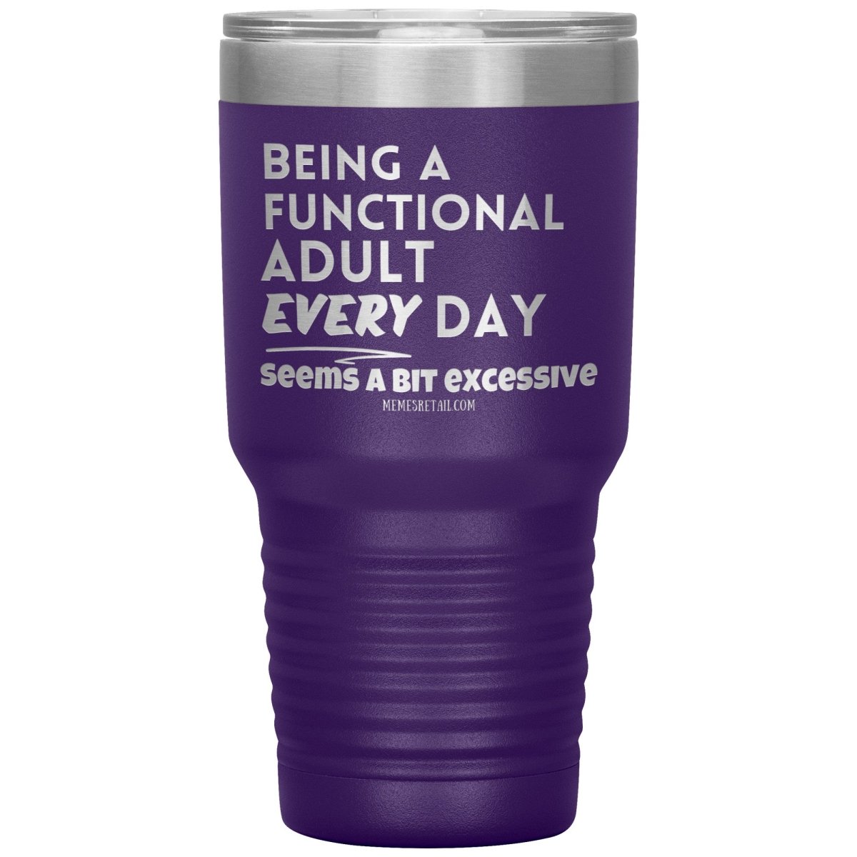 Being A Functional adult every day seems a bit of excessive Tumblers - Memes Retail