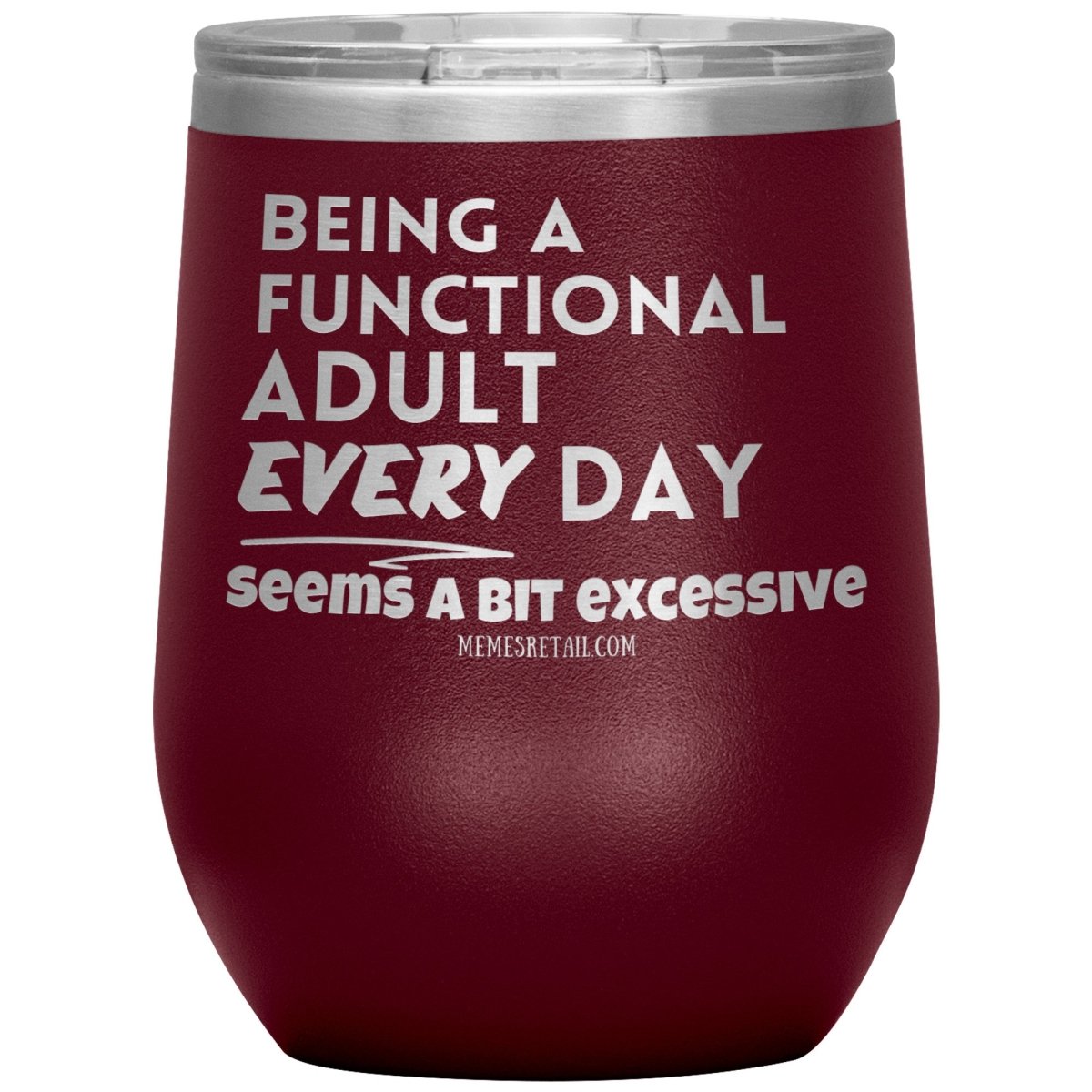 Being A Functional adult every day seems a bit of excessive Tumblers - Memes Retail