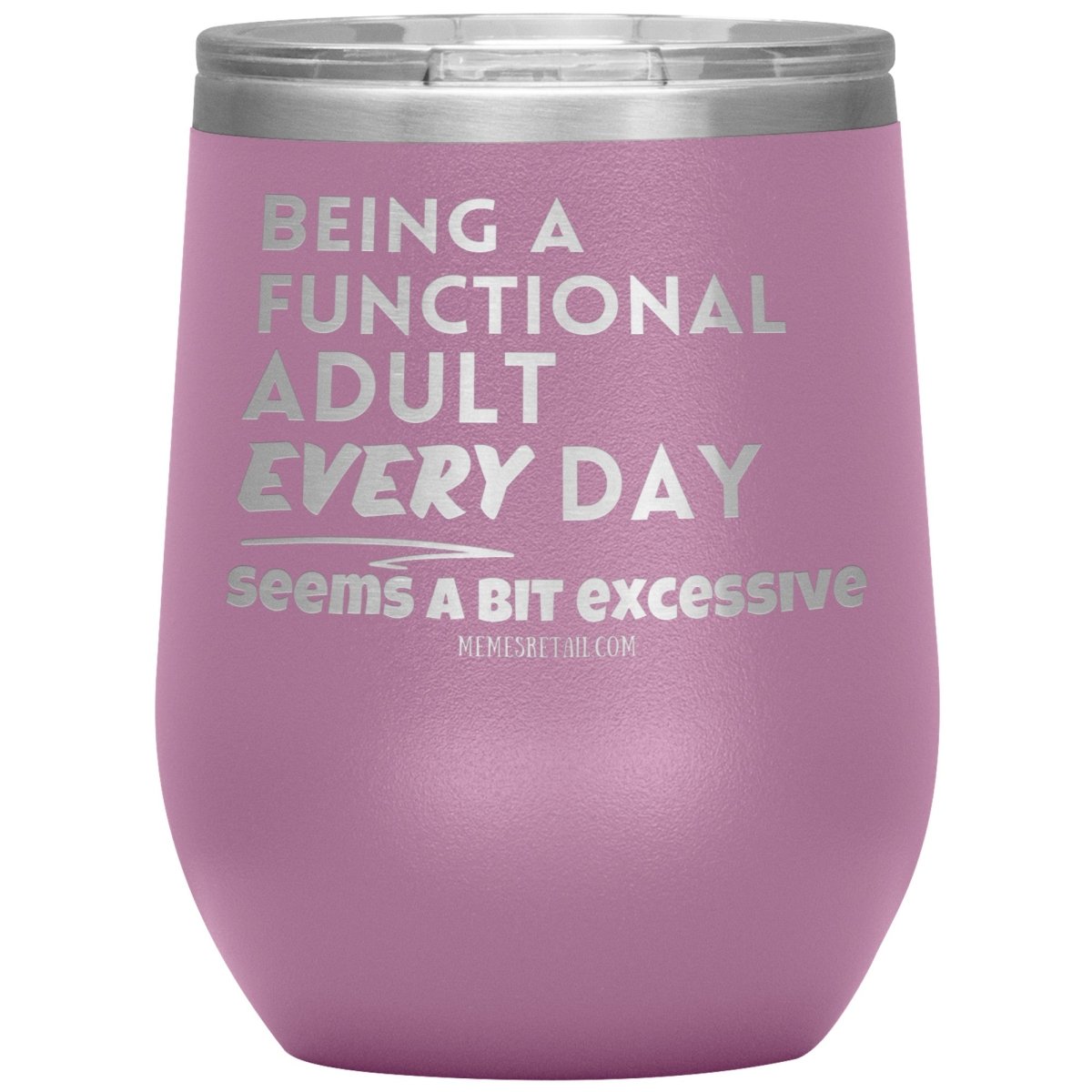 Being A Functional adult every day seems a bit of excessive Tumblers - Memes Retail