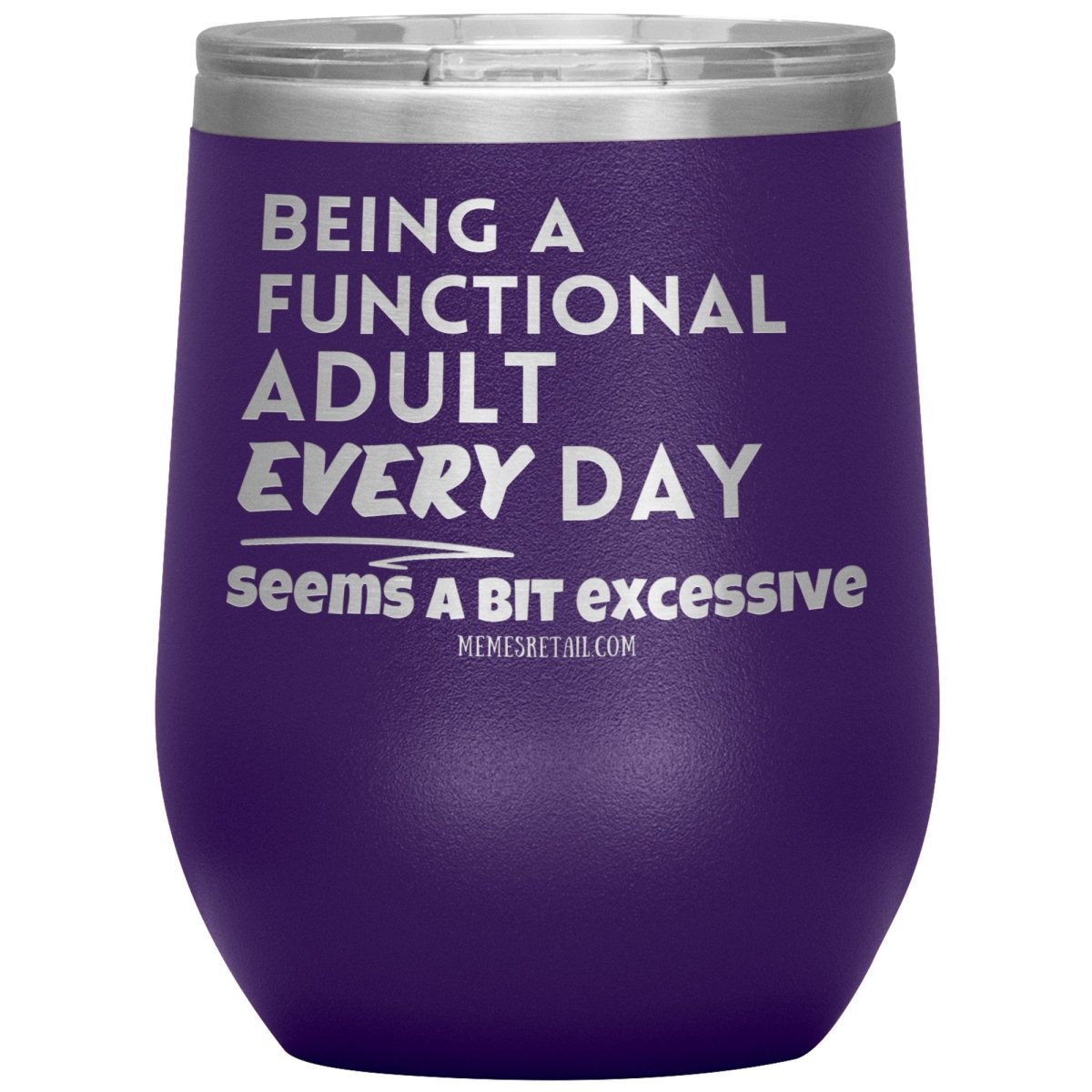 Being A Functional adult every day seems a bit of excessive Tumblers - Memes Retail