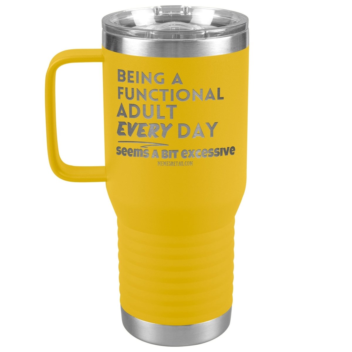 Being A Functional adult every day seems a bit of excessive Tumblers - Memes Retail