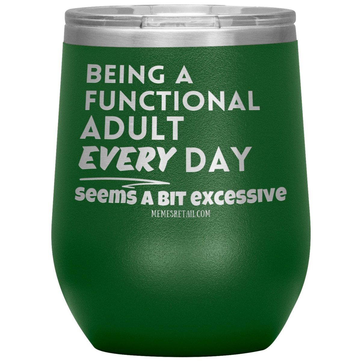 Being A Functional adult every day seems a bit of excessive Tumblers - Memes Retail