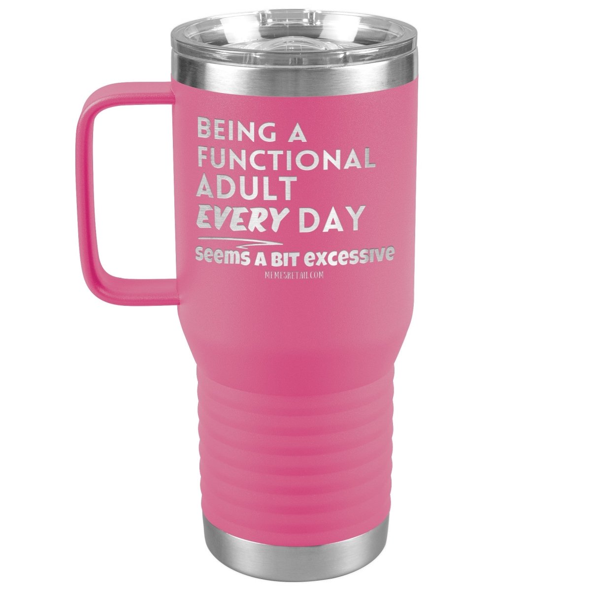 Being A Functional adult every day seems a bit of excessive Tumblers - Memes Retail
