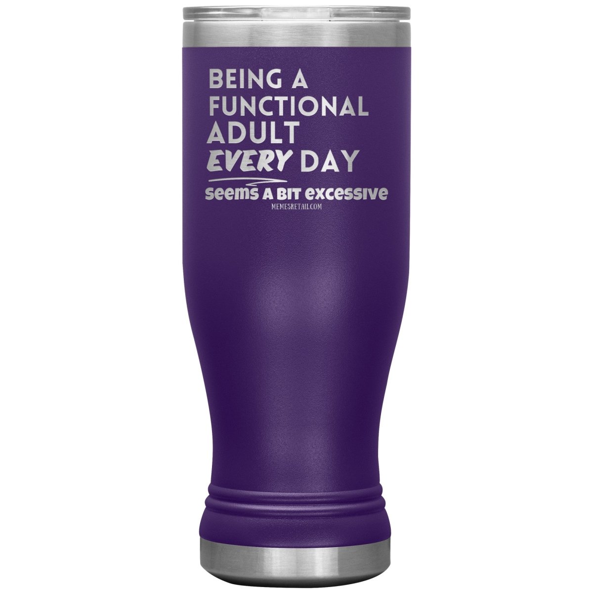 Being A Functional adult every day seems a bit of excessive Tumblers - Memes Retail