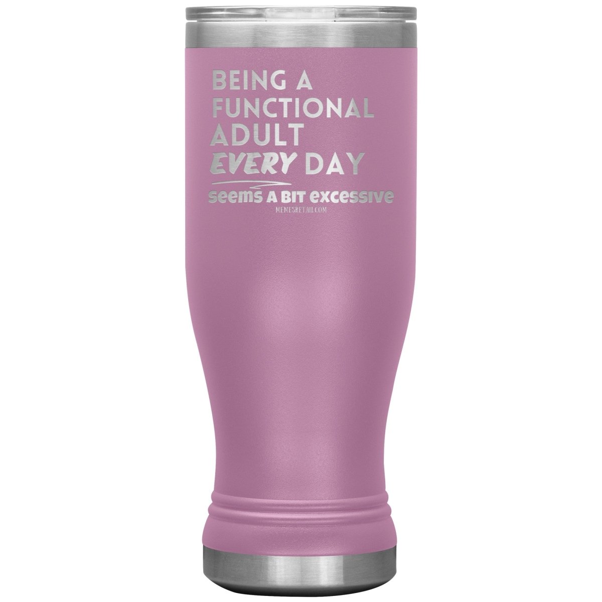 Being A Functional adult every day seems a bit of excessive Tumblers - Memes Retail