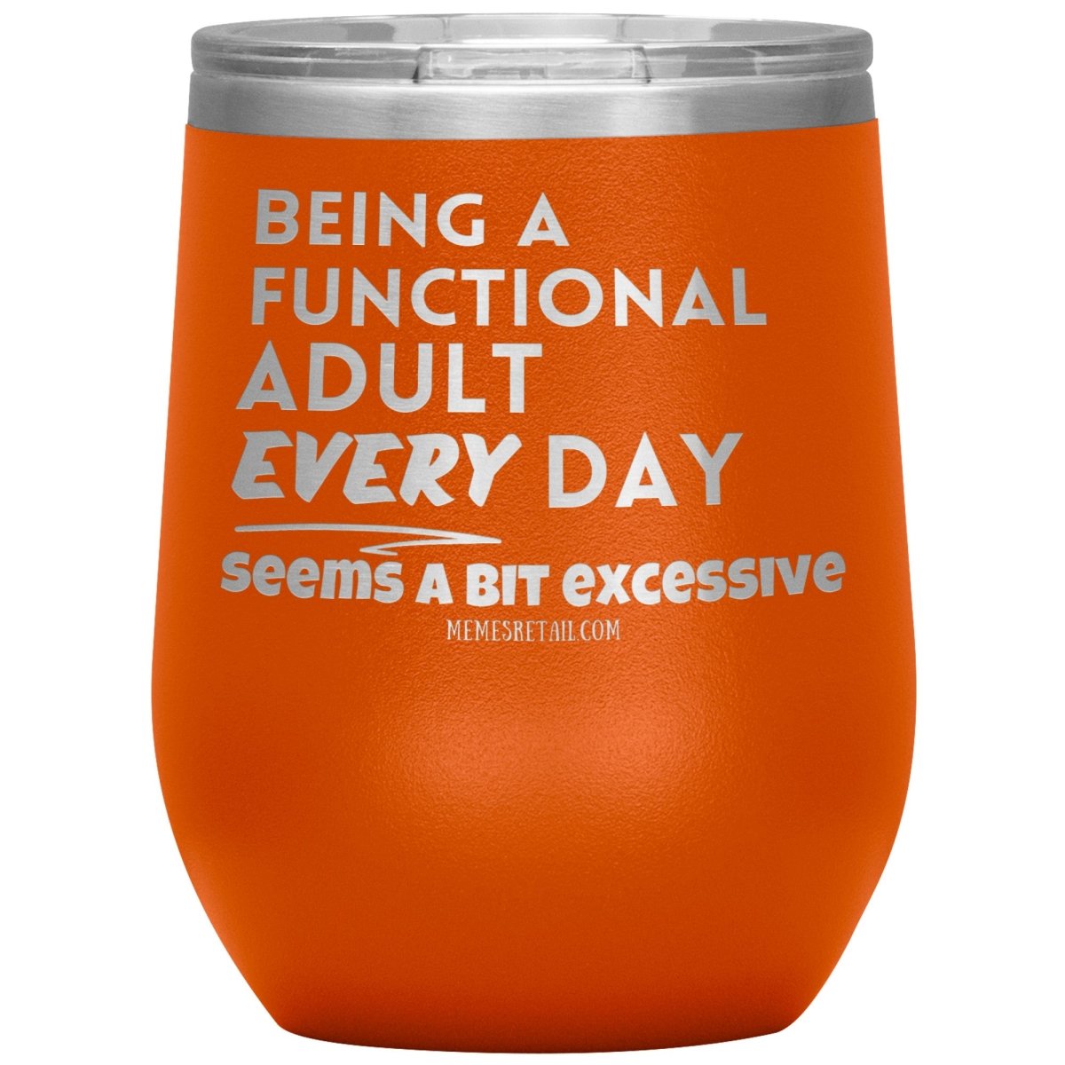 Being A Functional adult every day seems a bit of excessive Tumblers - Memes Retail