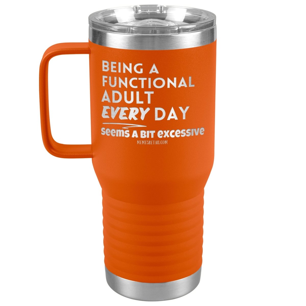 Being A Functional adult every day seems a bit of excessive Tumblers - Memes Retail