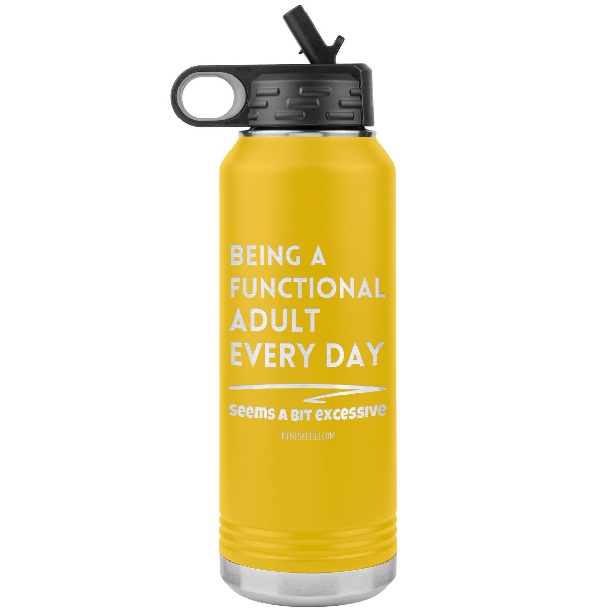 Being A Functional adult every day seems a bit of excessive Water Tumblers - Memes Retail