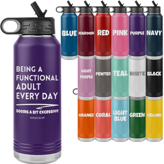 Being A Functional adult every day seems a bit of excessive Water Tumblers - Memes Retail