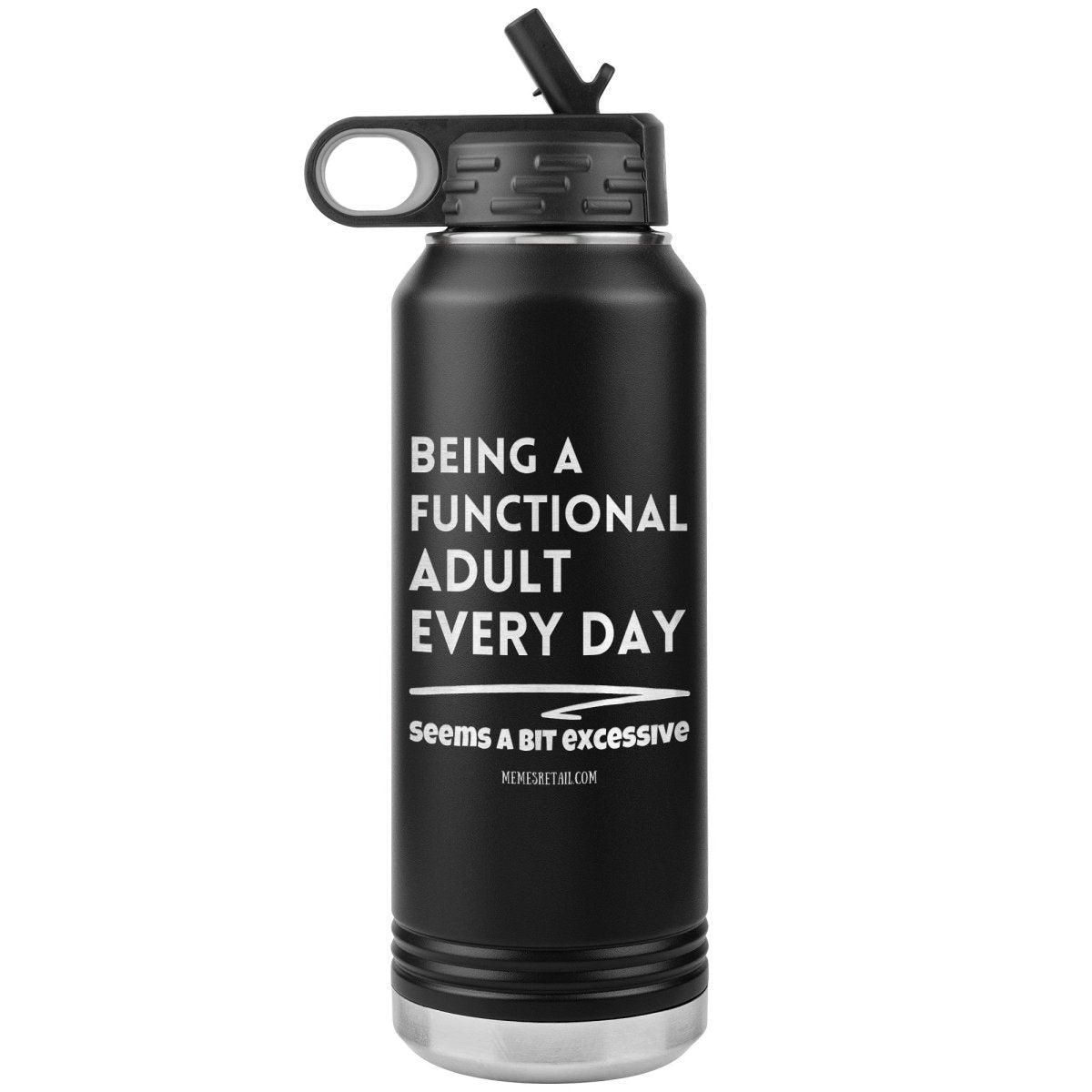 Being A Functional adult every day seems a bit of excessive Water Tumblers - Memes Retail