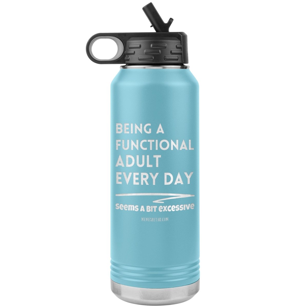 Being A Functional adult every day seems a bit of excessive Water Tumblers - Memes Retail